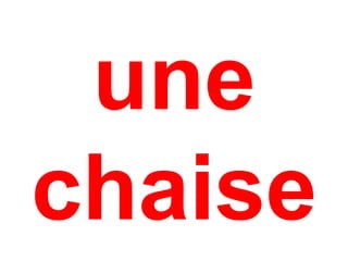 une
chaise