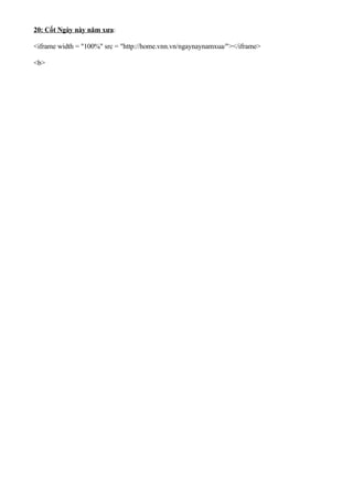 20: Cốt Ngày này năm xưa:
<iframe width = "100%" src = "http://home.vnn.vn/ngaynaynamxua/"></iframe>
<b>
 