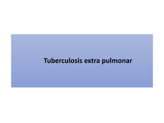 Tuberculosis extra pulmonar
 