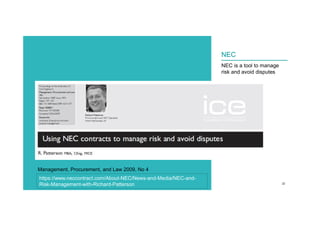 30/09/2021 c. Mott MacDonald | NEC compensation events 22
NEC
NEC is a tool to manage
risk and avoid disputes
Management, Procurement, and Law 2009, No 4
https://www.neccontract.com/About-NEC/News-and-Media/NEC-and-
Risk-Management-with-Richard-Patterson
 