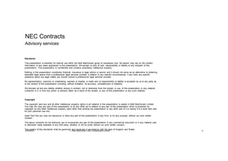 Disclaimer
This presentation is intended for internal use within the Mott MacDonald group of companies only. No person may rely on the content,
information or any views expressed in this presentation. We accept no duty of care, responsibility or liability to any recipient of this
presentation. This presentation is confidential and contains proprietary intellectual property.
Nothing in this presentation constitutes financial, insurance or legal advice or opinion and it should not serve as an alternative to obtaining
specialist legal advice from a professional legal services provider in relation to any specific circumstances. If you have any specific
questions about any legal matter you should consult a professional legal services provider.
No representation, warranty or undertaking, express or implied, is made and no responsibility or liability is accepted by us to any party as
to the content of this presentation including, without limitation, its accuracy, completeness or reliability.
We disclaim all and any liability whether arising in contract, tort or otherwise from the receipt, or use, of this presentation or any material
contained in it, or from any action or decision taken as a result of the receipt, or use, of this presentation or any such material.
Copyright
The copyright (and any and all other intellectual property rights) in all material in this presentation is vested in Mott MacDonald Limited.
You may not copy any part of this presentation or do any other act in relation to any part of this presentation which is protected by
copyright (or any other intellectual property right) other than printing the presentation or any other part of it or saving it to a local hard disk
for your personal use only.
Apart from this you may not reproduce or store any part of this presentation in any form, or for any purpose, without our prior written
consent.
The above consents do not authorize you to incorporate any part of this presentation in any commercial document or in any material sold
or otherwise made available to any third party, whether or not for profit, without our prior written consent.
The content of this disclaimer shall be governed and construed in accordance with the laws of England and Wales.
NEC Contracts
Advisory services
30/09/2021 c. Mott MacDonald | NEC compensation events 6
 