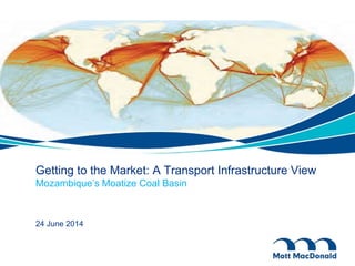Getting to the Market: A Transport Infrastructure View
Mozambique’s Moatize Coal Basin
24 June 2014
 