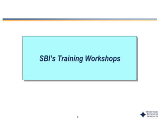 6
SBI’s Training Workshops
 