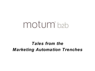 Tales from the  Marketing Automation Trenches 