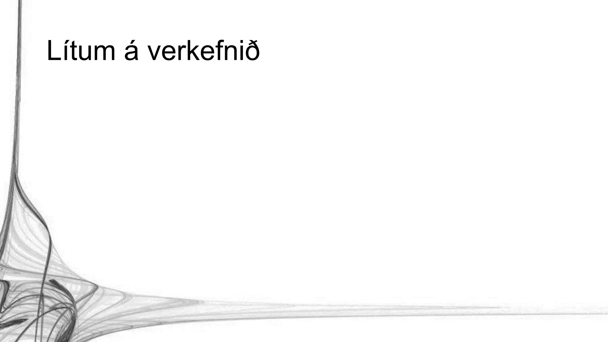 Lítum á verkefnið
 