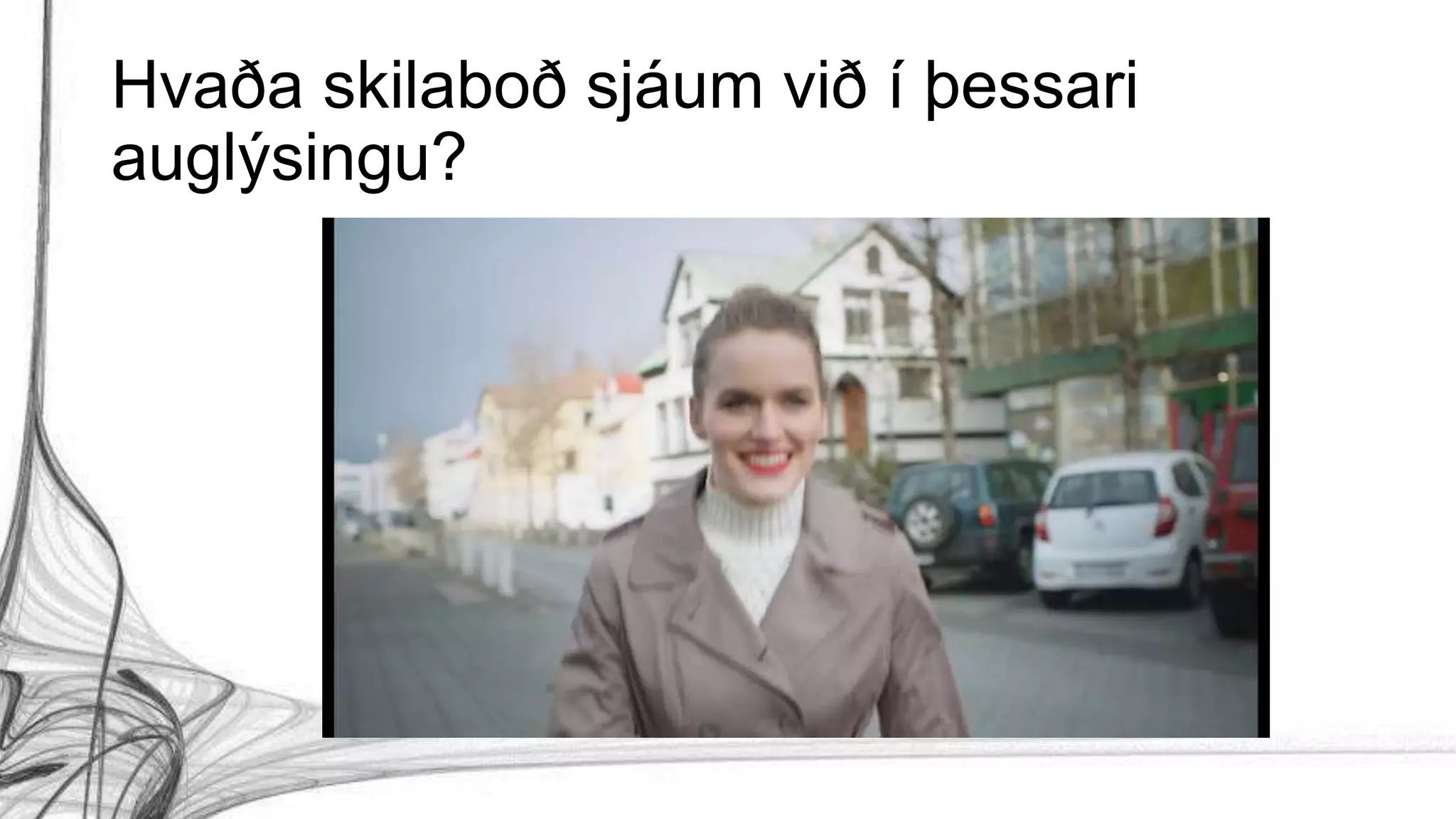 Hvaða skilaboð sjáum við í þessari
auglýsingu?
 
