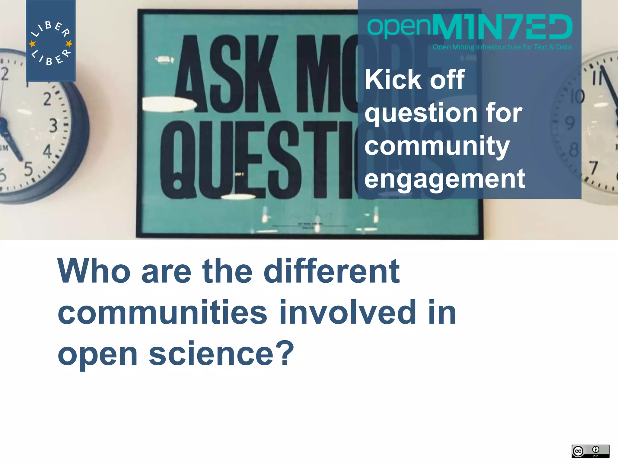 Who are the different
communities involved in
open science?
Kick off
question for
community
engagement
 