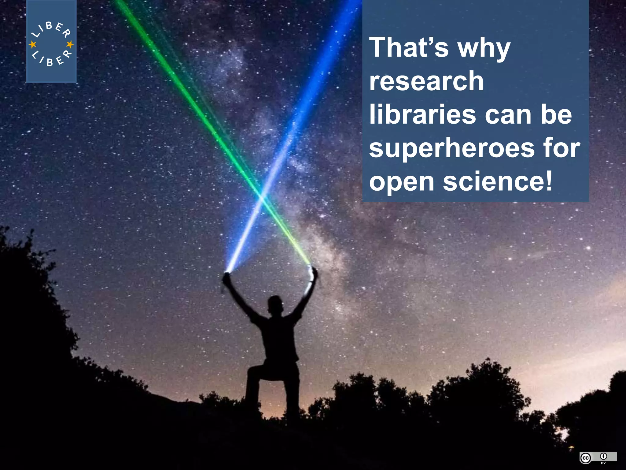 That’s why
research
libraries can be
superheroes for
open science!
 