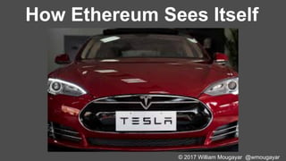 © 2017 William Mougayar @wmougayar
How Ethereum Sees Itself
 