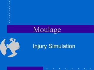 Moulage

Injury Simulation
 