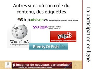 Autres sites où l’on crée du
contenu, des étiquettes
10
Laparticipationenligne
 