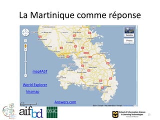 La Martinique comme réponse




     mapFAST


World Explorer
 kissmap

                 Answers.com


                               13
 