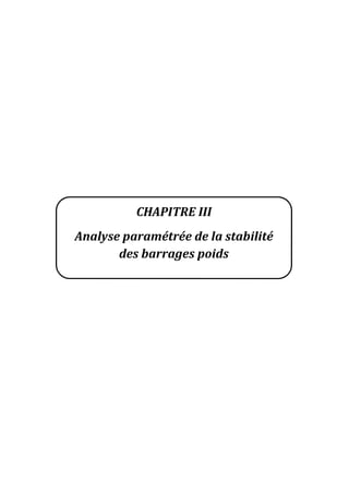 CHAPITRE III
Analyse paramétrée de la stabilité
des barrages poids
 