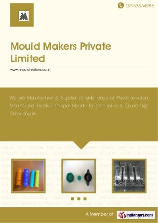 09953354986
A Member of
Mould Makers Private
Limited
www.mouldmakers.co.in
INLINE DRIPPERS ONLINE DRIPPERS INJECTION MOULDS AUOTOMOBILE
MOULDS IRRIGATION MOULDS HOME APPLIANCE MOULDS ELECTRICAL MOULDS LOGO
MOLDS HOT RUNNER MOULDS INLINE DRIPPERS ONLINE DRIPPERS INJECTION
MOULDS AUOTOMOBILE MOULDS IRRIGATION MOULDS HOME APPLIANCE
MOULDS ELECTRICAL MOULDS LOGO MOLDS HOT RUNNER MOULDS INLINE
DRIPPERS ONLINE DRIPPERS INJECTION MOULDS AUOTOMOBILE MOULDS IRRIGATION
MOULDS HOME APPLIANCE MOULDS ELECTRICAL MOULDS LOGO MOLDS HOT RUNNER
MOULDS INLINE DRIPPERS ONLINE DRIPPERS INJECTION MOULDS AUOTOMOBILE
MOULDS IRRIGATION MOULDS HOME APPLIANCE MOULDS ELECTRICAL MOULDS LOGO
MOLDS HOT RUNNER MOULDS INLINE DRIPPERS ONLINE DRIPPERS INJECTION
MOULDS AUOTOMOBILE MOULDS IRRIGATION MOULDS HOME APPLIANCE
MOULDS ELECTRICAL MOULDS LOGO MOLDS HOT RUNNER MOULDS INLINE
DRIPPERS ONLINE DRIPPERS INJECTION MOULDS AUOTOMOBILE MOULDS IRRIGATION
MOULDS HOME APPLIANCE MOULDS ELECTRICAL MOULDS LOGO MOLDS HOT RUNNER
MOULDS INLINE DRIPPERS ONLINE DRIPPERS INJECTION MOULDS AUOTOMOBILE
MOULDS IRRIGATION MOULDS HOME APPLIANCE MOULDS ELECTRICAL MOULDS LOGO
MOLDS HOT RUNNER MOULDS INLINE DRIPPERS ONLINE DRIPPERS INJECTION
MOULDS AUOTOMOBILE MOULDS IRRIGATION MOULDS HOME APPLIANCE
MOULDS ELECTRICAL MOULDS LOGO MOLDS HOT RUNNER MOULDS INLINE
We are Manufacturer & Supplier of wide range of Plastic Injection
Moulds and Irrigation Dripper Moulds for both Inline & Online Drip
Components.
 
