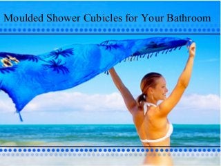 Moulded Shower Cubicles for Your Bathroom
 