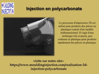 Injection en polycarbonate
Le processus d'impression 3D est
utilisé pour produire des pièces en
plastique à partir d'un modèle
tridimensionnel. Il s'agit d'une
technique très avancée, peu
coûteuse et plastique pour produire
rapidement des pièces en plastique.
visite sur notre site:-
https://www.mouldinginjection.com/realisation-3d-
injection-polycarbonate
 