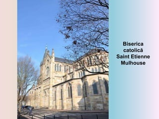 Biserica
catolică
Saint Etienne
Mulhouse
 