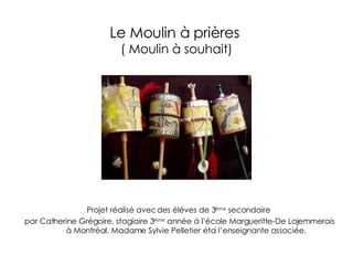 Le Moulin à prières  ( Moulin à souhait) ,[object Object],[object Object]