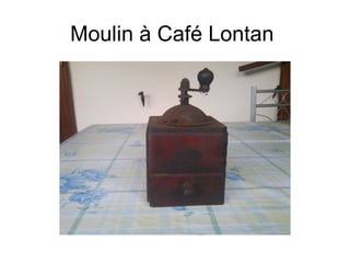 Moulin à Café Lontan
 