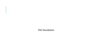 Pile foundation
 