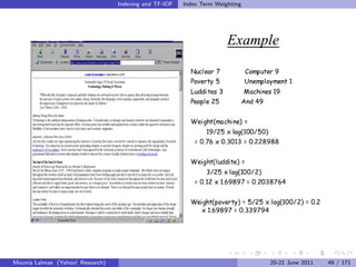 Indexing and TF-IDF   Index Term Weighting




Mounia Lalmas (Yahoo! Research)                                                20-21 June 2011   48 / 171
 