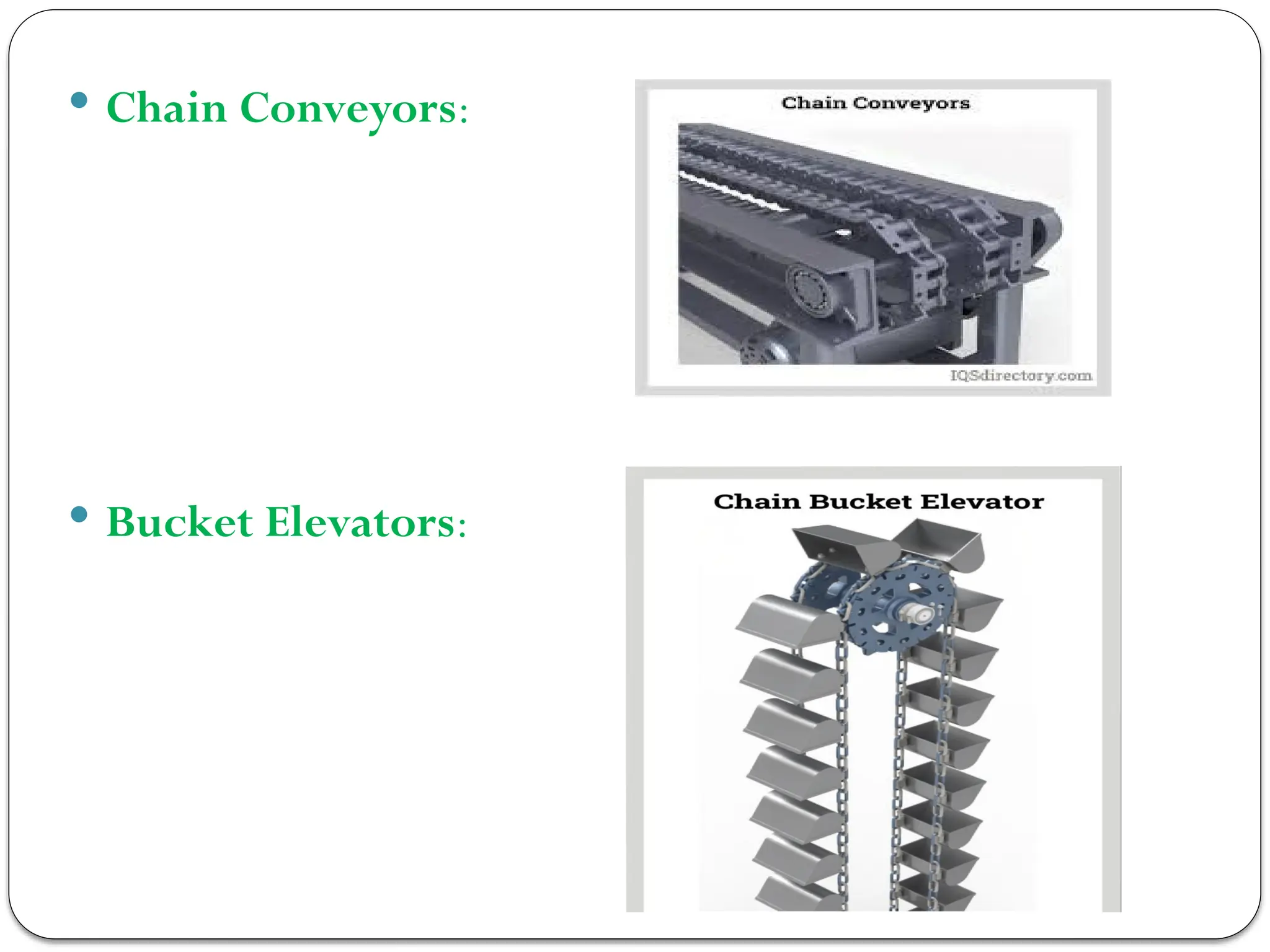  Chain Conveyors:
 Bucket Elevators:
 