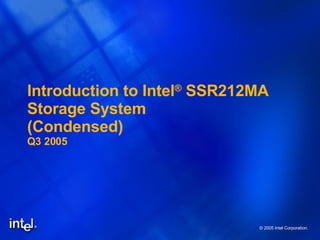 Introduction to Intel ®  SSR212MA Storage System (Condensed) Q3 2005 