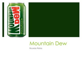 Mountain DewRicardo Platas