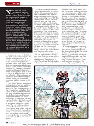 HAPPY TRAILS                                                                                         By Richard J. Cunningham



                                               Will cross-country phenomenon           leadership from the big brands. The

N
          iner Bikes was selling            Julien Absalon abandon his 26-inch-        first victim of the 29er shuffle will be
          T-shirts at the Sea Otter         wheeled Orbea Alma and opt for a           every dual-suspension trailbike with
          Classic espousing that this       29er? Probably not—but the man             less than four inches of travel—easy
was the “Year of Niner,” which got          who ultimately dethrones him may           matches for a big-wheeled hardtail.
me thinking, on the long drive              well be sporting big wheels. All of the    Add a few inches of rear suspension
home, about the inevitable restruc-         29er’s technical barriers have been        to the 29er equation and it will mock
turing that results when a per-             flattened. Folks like Niner have           any 26-inch suspension bike with less
ceived fad within our sport                 ironed out weight, wheel-strength,         than five inches of travel. After that
becomes a scientific reality. A             tire design, geometry issues and prop-     point, however, physical complica-
pivotal teacher of mine said that           er gearing. Perhaps the only hurtle        tions related to swinging a huge
when a new concept presents itself,         that stands between the 29er and the       wheel into the seat tube block the
it’s like an important guest entering       pro peloton is the fact that the sport’s   29er from further encroaching into
a room where all are seated and             top racers hail from Europe, where         the territory of the 26er. The foresee-
there is no additional chair.               29ers have been summarily rejected         able conclusion to this game of dual-
Everyone must rise to greet the             by both industry pundits and enthusi-      suspension musical chairs is that the
guest, all must reconsider the new          asts alike. Once Europe gets its head      realm of the 26-inch wheel cross-
seating arrangements, and                   around big wheels, however, the sim-       country bike (strictly from a perfor-
ultimately, one person will end up          ple fact that a 29er hardtail can          mance standpoint) will begin at five
without a seat. Niner’s prediction is       approach the downhill performance          inches. Anyone who can read the
accurate. The 29er has entered the          of a complex, short-travel, dual-sus-      wind will agree that this is already
room, the cross-country guests are          pension bike will eventually turn the      happening.
all scrambling, and it appears that         tide. I am sure that Absalon and              What does this mean to cross-coun-
the 26-inch wheel hardtail will be          friends would rather race a big-           try enthusiasts? Well, nothing immedi-
left without a chair.                       wheeled hardtail than accept the real-     ately, because we already own bikes
                                            ity of rear suspension—ever.               that fit our riding style. But the year of
                                               And what about rear suspension?         the 29er will surely affect our next
   Blasphemous words, no doubt, but         How will the new seating arrange-          purchase. If you belong to the 26-inch-
the truth is impossible to ignore—the       ment upset the status of dual-suspen-      wheel establishment, ride a few 29ers
29-inch hardtail is superior to its         sion cross-country bikes once the          (really ride them) before you throw
smaller-wheeled cousin in all corners       29er hardtail is comfortably in its        down for a same-old, same-old—you’ll
of the cross-country performance            chair? The reality is that bike makers     be pleasantly surprised. Ignore this
envelope. It rolls faster, climbs better,   are lost on this one, so don’t seek        advice, and you may be left standing. ❑
descends with a measurable improve-
ment in control, and the larger-wheel
format nearly approaches the rough-
terrain capabilities of a four-inch-
travel, dual-suspension 26er. In short,
if you prefer a hardtail, your first and
only choice is a 29er—unless you are
simply too short to fit between two
29-inch wheels and maintain an
ergonomic pedaling position on the
bike.
   Don’t bother pointing the crooked
skeletal finger of accepted tradition
and spouting with your toothless
mouth: “If 29ers are superior, why is
the 26-inch wheel hardtail the first
choice of World Cup Professionals?”
We heard it all before when suspen-
sion forks appeared, and then dual-
suspension, and then disc brakes.
Professional racers resisted low-pres-
sure tubeless tires after that, and yet,
all of these “nevers” fill the start line
                                                                                                                                    R. Cunningham illustration




at World Cup cross-country events
today. The overwhelming evidence
exists in North America’s amateur
cross-country ranks, where 29ers will
soon outnumber 26ers in marathon
events and are a rapidly growing pres-
ence at traditional cross-country
venues. As they say in Montana: “Eat
more lamb—10,000 coyotes can’t be
wrong.”


12   www.mbaction.com
                           www.storemags.com & www.fantamag.com
 