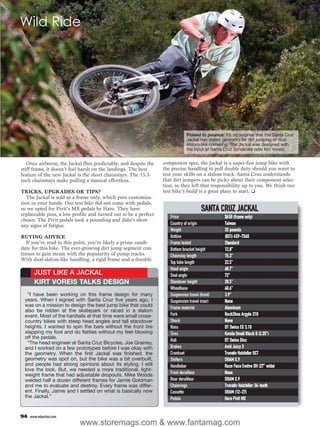 Wild Ride




                                                                               Poised to pounce: It’s no surprise that the Santa Cruz
                                                                               Jackal has dialed geometry for dirt jumping or dual
                                                                               slalom-like cornering. The Jackal was designed with
                                                                               the input of Santa Cruz Syndicate rider Kirt Voreis.


   Once airborne, the Jackal flies predictably, and despite the   component spec, the Jackal is a super-fun jump bike with
stiff frame, it doesn’t feel harsh on the landings. The best      the precise handling to pull double duty should you want to
feature of the new Jackal is the short chainstays. The 15.3-      test your skills on a slalom track. Santa Cruz understands
inch chainstays make pulling a manual effortless.                 that dirt jumpers can be picky about their component selec-
                                                                  tion, so they left that responsibility up to you. We think our
TRICKS, UPGRADES OR TIPS?                                         test bike’s build is a great place to start. ❑
   The Jackal is sold as a frame only, which puts customiza-
tion in your hands. Our test bike did not come with pedals,
so we opted for Pivit’s MX pedals by Haro. They have                                    SANTA CRUZ JACKAL
replaceable pins, a low profile and turned out to be a perfect
                                                                     Price                        $650 (frame only)
choice. The Pivit pedals took a pounding and didn’t show
any signs of fatigue.                                                Country of origin            Taiwan
                                                                     Weight                       33 pounds
BUYING ADVICE                                                        Hotline                      (831) 459-7560
   If you’ve read to this point, you’re likely a prime candi-        Frame tested                 Standard
date for this bike. The ever-growing dirt jump segment con-          Bottom bracket height        12.8"
tinues to gain steam with the popularity of pump tracks.             Chainstay length             15.3"
With dual-slalom-like handling, a rigid frame and a durable
                                                                     Top tube length              22.5"
                                                                     Head angle                   68.7°
       JUST LIKE A JACKAL                                            Seat angle                   72°
       KIRT VOREIS TALKS DESIGN                                      Standover height             28.5"
                                                                     Wheelbase                    40.6"
  “I have been working on this frame design for many                 Suspension travel (front)    3.9"
 years. When I signed with Santa Cruz five years ago, I              Suspension travel (rear)     None
 was on a mission to design the best jump bike that could            Frame material               Aluminum
 also be ridden at the skatepark or raced in a slalom
 event. Most of the hardtails at that time were small cross-         Fork                         RockShox Argyle 318
 country bikes with steep head angles and tall standover             Shock                        None
 heights. I wanted to spin the bars without the front tire           Rims                         DT Swiss EX 5.10
 slapping my foot and do flatties without my feet blowing            Tires                        Kenda Small Block 8 (2.35")
 off the pedals.
                                                                     Hub                          DT Swiss Disc
  “The head engineer at Santa Cruz Bicycles, Joe Grainey,
 and I worked on a few prototypes before I was okay with             Brakes                       Avid Juicy 3
 the geometry. When the first Jackal was finished, the               Crankset                     Truvativ Holzfeller OCT
 geometry was spot on, but the bike was a bit overbuilt,             Shifters                     SRAM X.9
 and people had strong opinions about its styling. I still           Handlebar                    Race Face Evolve DH (27" wide)
 love the look. But, we needed a more traditional, light-
 weight frame that had adjustable dropouts. Mike Woods               Front derailleur             None
 welded half a dozen different frames for Jamie Goldman              Rear derailleur              SRAM X.9
 and me to evaluate and destroy. Every frame was differ-             Chainrings                   Truvativ Holzfeller 36-tooth
 ent. Finally, Jamie and I settled on what is basically now          Cassette                     SRAM (12-27)
 the Jackal.”                                                        Pedals                       Haro Pivit MX


94   www.mbaction.com
                           www.storemags.com & www.fantamag.com
 