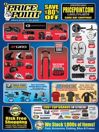 I
                                                                     Iodine C
                                                                                       Egg Beater C Pedals   Truvativ Stylo 3.3
                                                                     Headset
                                                                     H
                                                                                                             Team Crankset
  Smarty msrp $60         Power msrp $20                                 msrp $90              m
                                                                                               msrp $80      2008 msrp $190
  Pedals $     98         Pump $      98                                 $6998                 $5498
             34                           14                                                                       $11498
                                                                                                                                           Hayes HFX9 XC
                                                                                                                                            Disc Brake
                                                                                                                                             msrp $150
                                                                                                                                             $4998



                               Remedy ‘08
                                msrp $120
                                                                                                             Mavic Crossmax SX Disc
                                $9498                                                                        Wheelset UST Tubeless
                                                                                                             ‘08                         Hammer Nutrition
                                                                                                                      msrp $775           Gel (26-Serving)
                                                                                                                      $44998                     Jug
                                                                                                                                             $1998
                               Flak ‘08
                                 msrp $35                                           Reba SL Dual Air
                                                                                    29er Fork ‘08                                     T
                                                                                                                                      Time ATAC Alium
                                $2498                                                                                                 P
                                                                                                                                      Pedals msrp $80
                                                                                    msrp $510                                                  $5498

                               Xen ‘08                                              $32998                                            Panaracer Fire XC Pro
                                msrp $130                                                                                             Tire    msrp $40
                                $9998
                                                                                                                                               $1998



                                        Parts, Accessories,
                                     Clothing, Bikes & Frames
                                              visit pricepoint.com
                                          view the comp
                                                 e complete Sette line
                                                                                                                                                     Fox
                                                                                                                                               Commando
                                                                                                                                               Comm
                                                                                                                                               Comm
                                                                                                                                                  Jersey
                                                                                                                                                  Je
     Sette Air 2                                                                                Oakley             Dakine                            ‘08
ST-35 Universal                                                                                 Fighter            Stitch
   Shock Pump         Sette
                      Sette                                                                     Jersey             Jersey
      msrp $45      Hitch-It
                     itch It   msrp $18
                                    $18                 Sette msrp $25                           msrp $50
                                                                                                        0           msrp $40                       msr
                                                                                                                                                   ms
                                                                                                                                                   ms p
                                                                                                                                                   msrp $50
            98         Bike                     Si l S
                                                Single Speed
       $19                      $998           Conversion Kit $1298                              $2998
                                                                                                     8              $1998                          $2498
                     Mount




                               www.storemags.com & www.fantamag.com
 