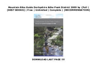 Mountain Bike Guide Derbyshire &the Peak District 2009 by {Full |
[BEST BOOKS] | Free | Unlimited | Complete | [RECOMMENDATION]
DONWLOAD LAST PAGE !!!!
Read Mountain Bike Guide Derbyshire &the Peak District 2009 PDF Free
 