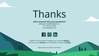 CREDITS: This presentation template was created by Slidesgo,
including icons by Flaticon, and infographics & images by Freepik
Does anyone have any questions?
addyouremail@freepik.com
+91 620 421 838
yourwebsite.com
Thanks
Please keep this slide for attribution
 