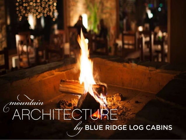 Announcing Mountain Architecture Homes By Blue Ridge Log Cabins