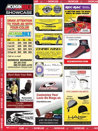 SHOWCASE

 DRAW ATTENTION
 TO YOUR AD WITH
   FOUR-COLOR


  SIZE                 3x     6x     12x
  1-inch 4/C           $345   $330   $305
  2-inch 4/C           $520   $495   $455
  3-inch 4/C           $655   $625   $570
  1/6 Page 4/C         $935   $895   $855
  Call or e-mail:
  DERRECK BERNARD
      661.367.2153
      800.767.0345 ex153
  DERRECKB@HI-TORQUE.COM




124 www.mbaction.com
 