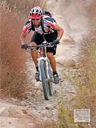 Taking it to the edge:
          Few cross-country rac-
          ing machines are more
          adept in technical situ-
            ations than the Turner
          Flux. It tracks precisely
                and exudes confi-
                            dence.


December 2009 / MOUNTAIN BIKE ACTION   39
 
