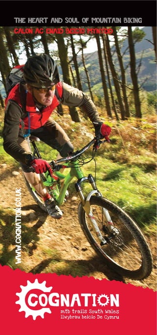 The heart and Soul of Mountain Biking
Calon ac Enaid Beicio Mynydd
www.cognation.co.uk
 