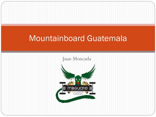 Juan Moncada
Mountainboard Guatemala
 