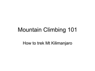 Mountain Climbing 101 How to trek Mt Kilimanjaro 