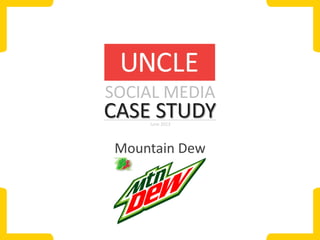 SOCIAL MEDIA

CASE STUDY
June 2013

Mountain Dew

 