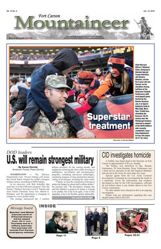 Vol. 70 No. 2                                                                                                                                                              Jan. 13, 2012




   Word of the month: Values




                                                                                                                                                                  Chief Warrant
                                                                                                                                                                  Officer 2 Michael
                                                                                                                                                                  Stine, Company B,
                                                                                                                                                                  Division Special
                                                                                                                                                                  Troops Battalion,
                                                                                                                                                                  4th Infantry
                                                                                                                                                                  Division, carries
                                                                                                                                                                  his 5-year-old son,
                                                                                                                                                                  Connor, on his
                                                                                                                                                                  shoulders during
                                                                                                                                                                  halftime of the
                                                                                                                                                                  American Football
                                                                                                                                                                  Conference wild
                                                                                                                                                                  card playoff game
                                                                                                                                                                  hosted by the
                                                                                                                                                                  Denver Broncos,
                                                                                                                                                                  Jan. 8 at Sports
                                                                                                                                                                  Authority Field at
                                                                                                                                                                  Mile High. More
                                                                                                                                                                  than 75,000 fans
                                                                                                                                                                  attending the

                                                                                              Superstar                                                           Broncos’ 29-23
                                                                                                                                                                  victory over the
                                                                                                                                                                  Pittsburgh Steelers


                                                                                              treatment                                                           cheered in support
                                                                                                                                                                  of the DSTB Soldiers
                                                                                                                                                                  who recently
                                                                                                                                                                  completed a year-
                                                                                                                                                                  long deployment
                                                                                                                                                                  to Iraq. See pages
                                                                                                                                                                  20-21 for story.
                                                                                                                         Photo by Sgt. 1st Class Brent Williams




DOD leaders
                                                                                                             CID investigates homicide
U.S. will remain strongest military
            By Karen Parrish
       American Forces Press Service
                                                  defense priorities for the coming decade, and
                                                                                                                 A Soldier was found dead in the barracks on Fort
                                                                                                             Carson at approximately 9:30 a.m. Sunday.
                                                                                                                 The Soldier was identified as Spc. Brandy
                                                                                                             Fonteneaux, 28, from Houston, Texas. Fonteneaux was
                                                  emphasizes trimming the force while investing in           a food service specialist in the 4th Engineer Battalion
                                                  intelligence, surveillance and reconnaissance              and served in the Army for more than two years.
    WASHINGTON — The Defense                      programs, combating anti-access technologies,                  Special agents from the U.S. Army Criminal
Department’s new, 10-year strategy will ensure    countering weapons of mass destruction and pre-            Investigation Command are investigating the death as
the United States remains the world’s strongest   vailing in all domains, including the cyber world.         a homicide. Given the information and evidence
military power, according to DOD leaders.              “Clearly, we face the constriction of having to       developed to date by the CID investigators, officials
    In an interview with Bob Schieffer that       reduce the budget by almost half a trillion dollars,”      do not believe there is any further threat to the Fort
aired Jan. 8 on the CBS news program “Face the    the secretary said. “We developed a strategy that          Carson community.
Nation,” Defense Secretary Leon E. Panetta and    said (the military) is going to be leaner, it is going         No other details were released as this is an ongoing
Joint Chiefs Chairman Army Gen. Martin E.         to be smaller, but it has to be agile, it has to (be)      investigation.
Dempsey said the department is changing to        adaptable, it has to be flexible, quickly deployable,          People with any information regarding this case
respond to a new global reality.
                                                                           See Leaders on Page 4             should contact CID at 526-3391.
    The strategy announced Jan. 5 outlines



    Message board                  INSIDE
   Specker and Wetzel
     avenues north of
     O'Connell Avenue
       will be closed
     from 10-1 a.m.
                 1
    Thursday due to a
     military exercise.
     The exercise will
   include Fort Carson
   emergency vehicles.
                                                       Page 11                                                                                Pages 30-31
                                                                                                    Page 5
 