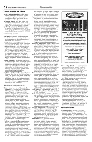 16 MOUNTAINEER — Feb. 17, 2012
Claims against the Estate                                   labor, equipment and vehicle support. Firewood is
                                                            for personal use only and cannot be resold. Call
Sgt. 1st Class Matthew Harvey — With deepest                the Directorate of Public Works Forestry Section
  regret to the Family of the deceased. Anyone              at 526-1692 or 526-1667 for more information.
  having claims against or indebtedness to his           Spouses Club Scholarship — The Mountain
  estate should contact Chief Warrant Officer 2             Post Spouses Club offers merit-based academic
  Mark Vallem at 526-5422.                                  scholarships to students seeking graduate,
Sgt. William Dougher Jr. — With deepest regret              bachelor, associate or similar degrees from
  to the Family of the deceased. Anyone having              accredited colleges, universities or vocational
  claims against or indebtedness to his estate should       technical schools. Awards may be applied toward
  contact Capt. Adrian Tilston at 941-504-9985.             any academic-related expenses that may be paid
Spc. Brandy Fonteneaux— With deepest regret                 directly to the institution. Applicants must submit
  to the Family of the deceased. Anyone having              materials by March 1. Scholarships must be
  claims against or indebtedness to her estate should       used by Dec. 31. Contact Sharon Blanchard or
  contact 2nd Lt. Katrina Brown at 845-825-9638.            Beth LaClair at mpsc.scholarships@gmail.com
                                                            or call 719-284-0301 for more information.
Upcoming events                                          Balfour Beatty Scholarship — Balfour Beatty
                                                            Communities offers academic scholarships for
Quit tobacco — Mountain Post Wellness Center                the 2012-2013 academic year to high school and
  staff holds the Great American Spit Out Thursday          undergraduate students of military members
  to help individuals quit smokeless tobacco. Call          residing in post housing. Application deadline is
  526-3887 for more information.                            April 15. Details and requirements may be found
Cooking classes — Hospital personnel host a free            at http://www.bbcommunitiesfoundation.org.
  cooking class Thursday at 11:30 a.m. with limited      Pregnancy and Parenting Portal — A new portal
  availability. Call 524-6556 to make a reservation.        from TriWest Healthcare Alliance connects
Legal representatives — from the Judge Advocate             military Families to helpful information for various
  General’s office will be outside Healer Chapel            stages of pregnancy, as well as for adoption.
  at Evans Army Community Hospital Feb. 27 from             Different from other pregnancy sites, the TriWest
  9-11 a.m. to assist TRICARE beneficiaries.                portal offers information on TRICARE coverage
Art exhibit — “Wounded in Action: An Art Exhibition         and locating a nearby military clinic. Access
  of Orthopaedic Advancements” is on display                the site at http://www.triwest.com/pregnancy.
  through March 2 in B.K. George Hall at Evans           Highway improvements — The Colorado
  Army Community Hospital. Approximately 60                 Department of Transportation broke ground on
  works of art created by wounded servicemembers            the second of three phases of safety and capacity
  will be featured.                                         improvements along State Highway 115 between
Outdoor weekend — The National Park Service,                Gates 1 and 6. The current phase will provide four
  in conjunction with Sierra Club, hosts an outdoor         through traffic lanes from the edge of the recently
  weekend for military spouses April 13-15. The             completed improvements near Gate 5 to the Rock
  purpose of the weekend excursion is to develop            Creek bridge, located just south of Gate 6. It will
  a plan to get military Families outdoors. All             also provide major safety improvements at the           “Give a Buddy a Ride” — is a voluntary program
  expenses paid and transportation is provided.             intersection of State Highway 115 and Wilderness          for on-post ridesharing. Soldiers, civilians or
  Interested participants should visit http://www.          Road, just outside of Gate 6. The project has a           Family members who need a ride wait at one
  sierraclub.org/outings/training/forms/                    fixed completion date of Dec. 30. Contact Rick            of the designated “Give a Buddy a Ride” signs.
  listening-session-application.asp.                        Orphan at 526-9267 for more information.                  Drivers willing and able to offer a ride to
Craft fair — The Mountain Post Spouses Club hosts        Express bus sign-up — Interest is being assessed for         someone standing at the sign can make
  the Spring Fling Craft Fair April 28 from 9 a.m. to       commuter express bus service to Fort Carson from          on-the-spot arrangements to drive the person to
  2 p.m. at the Special Events Center. Vendors may          Fountain, Powers and Academy boulevards and               their desired destination. Participants are asked
  apply for booth space on a first come, first served       Interstate 25 corridors. Sign up now to indicate          to be prudent and mindful of using the sites
  basis. Booth space for MPSC members costs $25             interest. The projected start date for the service is     in a manner that does not impede traffic flow.
  and $30 for nonmembers. Contact Sandi Spreier             April. Fort Carson individuals are needed to help       Hospital initiates no-show policy — A
  at 719-351-3970 or email mpscvendorcoor@                  demonstrate sufficient potential demand for express       “Commander’s Appointment Policy” affects all
  gmail.com for more information.                           commuter bus service, dedicated to serving Fort           TRICARE beneficiaries who receive health care
                                                            Carson commuters with fast and convenient                 services on Fort Carson and at the Premier Army
General announcements                                       service. For Soldiers and civilians, this service can     Health Clinic. Multiple no-shows could result in the
                                                            be free. Go to http://tinyurl.com/RideExpress or          stopping of medical services; Soldiers requiring unit
Donated annual leave for Fort Carson civilian               call 526-6497 for more information and to sign up.        escorts to future appointments; patients may have
  employees — is currently being accepted for the        Army Substance Abuse Program moved — to                      to sign a statement acknowledging they understand
  following civilians under the Voluntary Leave             building 1351 on Pershing Drive. Call 526-8529            the ramifications of multiple no-shows; a letter may
  Transfer Program. The employees who have                  for more information.                                     be sent to the Soldier’s unit when he or his Family
  exhausted all available leave because of medical       2-1-1 data expands to two counties — The Pikes               member has multiple no-shows or cancellations;
  emergencies and are currently accepting leave             Peak Area Council of Governments has partnered            retirees with multiple missed appointments, “left
  donations are Lorenza Buller-Duran, Civilian              with Pikes Peak United Way to include 2-1-1 data          without being seen,” or cancellations may have their
  Personal Advisory Center; Ann Armstrong,                  for El Paso and Teller counties in the Network            locations of care changed. To cancel appointments
  Garrison Resource Management; Michael                     of Care for servicemembers, veterans and their            during weekdays, beneficiaries can call the
  Patrocky, Space and Missile Defense Command;              Families. The service directory component of the          TRICARE appointment line 719-457-2273 or
  Vanessa Gallegos, Directorate of Human                    Network of Care now includes more than 1,500              866-422-7391 weekdays from 6 a.m. to 5:30 p.m.
  Resources; Anthony Jackson and Heidi Parham,              local resources to assist the military community,         Appointments made through TRICARE online can
  Directorate of Plans, Training, Mobilization and          service providers and others. Visit http://               be canceled at http://www.tricareonline.com.
  Security; Heather Fox and Megan Cornell,                  pikespeak.networkofcare.org for more information.
  Directorate of Emergency Services; Pauline Starks,     New stop sign locations — The intersection of              Ongoing events
  Laron Cosley and Tamara Morris, Dental Activity;          Coleman and Grove streets has been changed
  and Crystal Miller, Directorate of Family and             from a two-way stop to a four-way stop. The             Al-Anon meetings — Al-Anon is a 12-step
  Morale, Welfare and Recreation. To donate annual          additional stop signs are required to address             program for families and friends of alcoholics
  leave under VLTP, contact the Garrison Resource           recent changes in traffic conditions in that area.        (admitted or not). Meetings take place in the
  Management Office at 526-1841/1839 or                     Questions regarding this issue may be directed            conference room of The Colorado Inn at 6 p.m.
  tara.n.smith-overton.civ@mail.mil to obtain form          to Directorate of Public Works Traffic Planning           every Monday. Attendance is free and anyone can
  OMP-630A, “Request to Donate Annual Leave,”               and Operations at 526-9267.                               attend these open, anonymous meetings. Contact
  or the OMP-630B for an outside agency.                 Share-a-Ride — is a free online car pool                     Edith L. at 719-291-0628 for more information.
Cut-your-own firewood program — Fort Carson                 coordination to and from post, as well as van           Seeking speakers — The Fort Carson Public Affairs
  launches a new cut-your-own firewood program.             pool options, typically for those commuting               Office is seeking Soldiers, Family members and
  Active duty military, Department of Defense               30 or more miles to post. Riders are matched              civilians from Fort Carson to speak about their
  civilians and retirees may purchase firewood sale         based on their origination and destination points,        work, training and varied experiences to public
  permits for designated areas downrange. The               as well as days and times of travel. Users specify        organizations throughout the Pikes Peak region.
  firewood is in burnt areas and needs removal in           whether they are offering a ride, need a ride or if       Speakers must be well-qualified professionals
  order to expedite recovery of the forest and to           they are interested in sharing driving duties. When       who know how to capture and maintain an
  minimize the potential of a wild land fire. The wood      a “match” is found, users are notified immediately        audience’s attention for 20-30 minutes. Speakers
  is dirty, but well-seasoned and is ready to burn.         of rider options, allowing them to contact and            should be comfortable speaking to businesses,
  Permits cost $10 for a half cord of wood, $15 for a       coordinate ridesharing within minutes. Access the         professional organizations, community leaders,
  cord of wood and $40 for a three-cord maximum             ride-share portal by visiting http://www.carson.          civic groups and schools. Contact Samantha Koss
  of wood. Customers must provide all necessary             army.mil/paio/sustainability.html.                        at 526-5996 or samantha.b.koss.ctr@mail.mil.
 