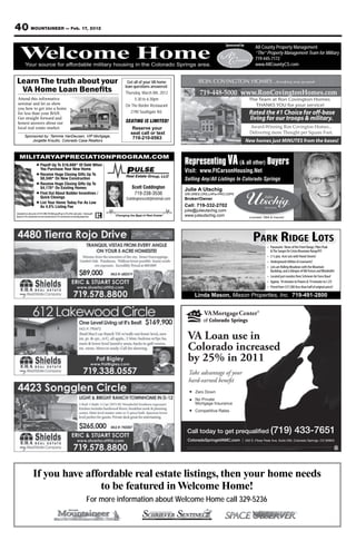 40 MOUNTAINEER — Feb. 17, 2012
                                                                                                                                                                                          Sponsored by
                                                                                                                                                                                              Your source for Property Management
                                                                                                                                                                                                      All County affordable military

    W
    Welcome Home
     elcome Home
          Your source for affordable military housing in the Colorado Springs area.
                                                                                                                                                                                                      “The” Property Management Team for Military
                                                                                                                                                                                            housing in719-445-7172
                                                                                                                                                                                                       the Colorado Springs area.
                                                                                                                                                                                                               www.AllCountyCS.com
                                                                                                                                                                                                      For advertising information call 329-5236


Learn The truth about your                                                                                Get all of your VA home
                                                                                                         loan questions answered:
 VA Home Loan Beneﬁts                                                                                    Thursday, March 8th, 2012                       719-448-5000 www.RonCovingtonHomes.com
 Attend this informative                                                                                       5:30 to 6:30pm                                                                                            The Team at Ron Covington Homes
 seminar and let us show                                                                                 On The Border Restaurant                                                                                          THANKS YOU for your service!
 you how to get into a home
 for less than your BAH.                                                                                    2190 Southgate Rd.                                                                                           Rated the #1 Choice for off-base
 Get straight forward and
                                                                                                         SEATING IS LIMITED!
                                                                                                                                                                                                                         living for our troops & military.
 honest answers about our
 local real estate market.                                                                                  Reserve your                                                                                                  Award-Winning Ron Covington Homes...
                                                                                                           seat call or text                                                                                              Delivering more Thought per Square Foot.
          Sponsored by: Tammie VanDeusen, VIP Mortgage,
                                                                                                            719-210-0563
              Jorgette Krsullic, Colorado Casa Realtors                                                                                                                                                             New homes just MINUTES from the bases!



                                                                                                                                        Representing VA (& all other) Buyers
   MILITARYAPPRECIATIONPROGRAM.COM
                             Payoff Up To $16,680* Of Debt When
                             You Purchase Your New Home
                                                                                                                                        Visit: www.FtCarsonHousing.Net
                             Receive Huge Closing Gifts Up To
                             $8,340* On New Construction                                                                                Selling Any/All Listings In Colorado Springs
                             Receive Huge Closing Gifts Up To
                             $4,170* On Existing Homes                                                        Scott Coddington          Julie A Utschig
                             Find Out About Builder Incentives /                                               719-238-3536             GRI,SRES,CRS,LHP,e-PRO,CDPE
                             Quick Closings                                                               Coddingtonscott@hotmail.com   Broker/Owner
                             List Your Home Today For As Low
                             As 4.5% Listing Fee                                                                                        Cell: 719-332-2702
                                                                                                                                        julie@julieutschig.com
Calculated on sales price of $417,000: VA Debt payoff up to 4% of the sales price. Closing gift
based on 4% commission on new construction & 3% commission on existing properties.                “Changing the Beat of Real Estate”    www.julieutschig.com                                                             Licensed 1984 & Insured




                                                                                                                                                                                                                              PARK RIDGE LOTS


                                                                                                                                                  Linda Mason, Mason Properties, Inc. 719-491-2800




                                                                                                                                         VA Loan use in
                                                                                                                                         Colorado increased
                                                                                                                                         by 25% in 2011
                                                                                                                                          Take advantage of your
                                                                                                                                          hard-earned benefit
                                                                                                                                                   Zero Down
                                                                                                                                                   No Private
                                                                                                                                                   Mortgage Insurance
                                                                                                                                                   Competitive Rates




                                                                                                                                         Call today to get prequalified (719)                                                                                                       433-7651
                                                                                                                                         ColoradoSpringsVAMC.com                                                    502 E. Pikes Peak Ave, Suite 200, Colorado Springs, CO 80903

                                                                                                                                         VA Mortgage Center of Colorado Springs is a VA approved lender and is not affiliated with any government agency. NMLS 1907. Sponsor paid advertisements do not imply endorsement by the Army,
                                                                                                                                         Department of Defense of the Government. Check the license status of your mortgage loan originator at http://www.dora.state.co.us/real-estate/index.htm




                    If you have affordable real estate listings, then your home needs
                                    to be featured in Welcome Home!
                                                                                       For more information about Welcome Home call 329-5236
 