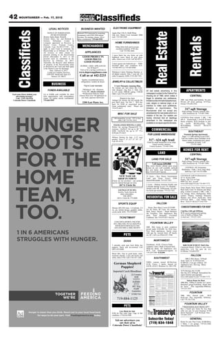 42 MOUNTAINEER — Feb. 17, 2012
                                       LEGAL NOTICES                             BUSINESS WANTED                         ELECTRONIC EQUIPMENT
        Classifieds




                                                                                                                                                                              Real Estate
                                      NOTICE OF TERMINATION                  Retired CEO interested in acquiring        Apple iPad 2 Wi-Fi 16GB White
                                          OF RECEIVERSHIP                    companies with $2M-10M annual              Like new. Smart Cover included. $400




                                                                                                                                                                                                                         Rentals
                                Western States Bank, Plaintiff,              revenue. No startups, please. All re-      cash. 719-244-2504
                                Nichols Dairy, Inc. and Richard A.           plies confidential. 719-660-5999
                                Nichols, Defendant. Cordes &
                                Company appointed as Receiver in                                                            HOME FURNISHINGS
                                District Court, Fremont County,
                                Colorado, Case No.2011CV236 , will                 MERCHANDISE                              Ethan Allen Sofa and Loveseat,
                                apply to such Court to terminate the                                                        excellent condition. $750 obo.
                                Receivership as of February 26, 2012.                                                            Call 719-596-3848.
                                All invoices or other claims for                       APPLIANCES
                                payment relating to the Receivership                                                    3 piece black bar size bistro set with
                                period (December 9, 2011 to the                    GOOD PRODUCTS                        highback seats, black & gray glass
                                present) must be submitted to the                   GOOD PRICES                         table. Almost new. $120. Call 382-0573
                                Receiver by February 26, 2012.
                                Thereafter, the Receiver shall disburse             GOOD PEOPLE
                                                                                                                        5 piece queen size bedroom set — $200.
                                all property of the Receivership estate
                                                                                DUPREE USED APPLIANCES                  Foosball table, new condition—$75.
                                as directed by the Court and shall apply
                                                                                          For 38 Years!!!               719-963-9972 or 719-503-0500
                                to the District Court for discharge.
                                        Date: February 8, 2012.                 Visit us for a savings certificate at
                                      Cordes & Company, Receiver              www.dupreeappliance.com                   Whirlpool Cabrio Washing Machine w/
                                     5299 DTC Boulevard, Suite 815                                                      all digital controls. Only 1 year old. 3.6
                                           Denver, CO 80237                    Call us at 442-2233                      cubic ft capacity. $200. (719) 369-7432
                                                                                  Quality, reconditioned stoves,
                                                                                 refrigerators, washers & dryers.       JEWELRY & COLLECTIBLES
                                           BUSINESS                                  *Up to 2 year warranty                1 Caret Marquise Amazing Ring
                                                                                                                        No woman can turn down this Colo-
                                     FUNDS AVAILABLE                              *Whirlpool - GE - Kenmore
                                                                                 *Visa, MC, checks welcomed
                                                                                                                        rado designer ring Size 5. Only four
                                                                                                                        in CO worth 3900.00 asking 1100.00           All real estate advertising in this                APARTMENTS
 Need some Power behind your    Up to $100K cash available for short              *Professional Delivery Team           OBO. Call (719) 287-9293                     newspaper is subject to the Federal Fair
     advertising message?       term opportunities with extraordinary          Choose from over 150 appliances at                                                    Housing Act of 1968, which makes it                     CENTRAL
     Call: (719) 329-5236       return. All replies strictly confidential.       our clean, spacious showroom.                     Wanted to buy back                illegal to advertise any preference,
  Colorado Power Classifieds    719-660-5999                                                                            Antique GE electric fan left outside the     limitationordiscriminationbasedonrace,      2BR near Platte and Institute. No pets.
                                                                                   2200 East Platte Ave.                post thrift store, Tue Feb 7. Will buy                                                   Private off street parking. $575/mo.
                                                                                                                        back for $200 or negotiated price.           color, religion or national origin, or an   Owner-719-630-3392.
                                                                                                                        Great sentimental value. Please call         intention to make such preference,
                                                                                                                        719-472-4657.                                limitation or discrimination. The
                                                                                                                                                                     Mountaineer shall not accept any
                                                                                                                                                                                                                      317 sqft Storage
                                                                                                                                                                                                                  High ceilings, security cameras, Rec.
                                                                                                                               MISC FOR SALE                         advertisement for real estate which is in    mail, businesses ok. 719-465-1096.
                                                                                                                                                                     violation of the law. Our readers are
                                                                                                                                                                     hereby informed that all dwellings          CENTRAL-Near schools. 2 BR, 1 BA




    HUNGER
                                                                                                                          14ft trampoline, no net—$55 or best
                                                                                                                                                                                                                 4PLX. kitchen/bath. 1 level,R-30 insul.
                                                                                                                                 offer. Call 719-591-1814            advertised in this newspaper are            Storm windows, W/D hookups in pan-
                                                                                                                                                                     available on an equal opportunity basis.    try. Inclds ,RF,DS,ceiling fans.
                                                                                                                          FOAM-LINED MOVING CASES                                                                $610/400dep.   HALEY         REALTY
                                                                                                                        Perfect for moving Plasma/LED TVs                                                        634-3785
                                                                                                                        overseas. 14x49x31 fits up to 46” TV
                                                                                                                        $200; 14x58x38 fits up to 55” TVs                   COMMERCIAL                                     SOUTHEAST
                                                                                                                        $250 ph:375-5625
                                                                                                                                                                      FOR LEASE WAREHOUSE                             Fountain Springs Apartments




    ROOTS
                                                                                                                        Military Patches for Sale. 2,157 total                                                     Huge 1-2-3 BR starting at just $705!
                                                                                                                        patches . Sizes 3”, 4”, 4.5”, 6”, 10”, 12”                                                Full size washer/ dryer included, 24-hr
                                                                                                                        Call 591-0178
                                                                                                                                                                        317 - 634 sqft Avail                       fitness center, swimming pool, gated
                                                                                                                                                                      Great for small businesses or toy shop.            community & more. Call
                                                                                                                                                                             Gated, security cameras,                          719-591-4600
                                                                                                                                                                         Central location. 719-465-1096.

                                                                                                                                                                                                                    HOMES FOR RENT
                                                                                                                                                                                    LAND


    FOR THE
                                                                                                                                                                                                                             CENTRAL
                                                                                                                                                                            LAND FOR SALE                             317 sqft Storage
                                                                                                                                                                                                                  High ceilings, security cameras, Rec.
                                                                                                                                                                            7.15 Acres $39,900                    mail, businesses ok. 719-465-1096.
                                                                                                                                                                     Big views, electric, phone, quiet area,
                                                                                                                                                                     horses ok, priv well available. perfect          CENTRAL-102 Arrawanna,
                                                                                                                                                                     for new home. near Schriever AFB.            3bedrooms, 1 bath, 1 level, large shed,




    HOME
                                                                                                                                                                     Jim 719-475-0517 hm/wk                           $695/mo. Call 719-574-5684

                                                                                                                                 NEW NASCAR                          35 Acres - Rye. Power, Government           CITYWALK LOFTS (Downtown)
                                                                                                                                                                     Land and Great Views! $300                  417 E. Kiowa #508
                                                                                                                                SHOP IN TOWN!                                                                    Studio, 1Ba 1CG 417sqft
                                                                                                                        Check out our inventory - any product        down/$300 month. 719-332-7421
                                                                                                                                                                                                                 $800 Util. Incl., no pets
                                                                                                                        can be ordered through our store.                                                        www.AllCountyCS.com 719-445-7172
                                                                                                                                 267 S. Circle Dr.                   5 Acres - Midway between Pueblo and
                                                                                                                                                                     Colorado Springs at exit 119. Modular -
                                                                                                                                                                                                                 Great Ranch Style Home With Fenced




    TEAM,
                                                                                                                                                                     Double wide OK. $599/month. All utili-
                                                                                                                                SAVINGS UP TO 50%                    ties hook-ups included. 719-332-7421        Back Yard, Close To Schools and Shop-
                                                                                                                                Jewelry, Tools, Knives &                                                         ping, Central Location! 3 BR, 1 BA, 1
                                                                                                                                   other collectables .                                                          Car Garage, Stove, Refrigerator, Dish-
                                                                                                                                                                                                                 washer, Drapes, Garbage Disposal,
                                                                                                                                      THE SPOT
                                                                                                                               269 S. Circle Dr. 375-0600            RESIDENTIAL FOR SALE                        Washer and Dryer Hook-ups, Rent
                                                                                                                                                                                                                 $795/S.D. $695      2562 Palmer Park
                                                                                                                                                                                                                 Blvd HALEY REALTY 634-3785
                                                                                                                                SPORTS EQUIP                                      FALCON




    TOO.
                                                                                                                        Mizuno MX-950 irons. 3-4 hybrids, 5-9          Home, Barn Shed, 5 acres $159,900         CONDOS/TOWNHOMES FOR RENT
                                                                                                                        sw, gw, hybrid design, graphite shafts,      VA $0 Down $0 Close 4% Interest.
                                                                                                                        covers incld. $295. 719-579-8987             Well, Fence, Horses / Small Business        2 bd/2ba 1100 sqft $950/mo
                                                                                                                                                                     Ok, Fireplace, New Appliances, Big          W/D, secure underground parking
                                                                                                                                                                     deck, Total Remodel, Excellent              view of bluffs at Palmer Park
                                                                                                                                  TICKETMART                         Condition. Jim 719-475-0517 hm/wk           A must see! 719-237-1631

                                                                                                                           CONCERTS-SPORTS-THEATRE
                                                                                                                          NFL-NBA-NHL-NCAA-MLB-PGA                        FOUNTAIN VALLEY
                                                                                                                            WWW.DENVERTICKET.COM
                                                                                                                           (303)-420-5000 or (800) 500-8955          4BR. 4BA home in mint condition
                                                                                                                                                                     priced under $199,000. No HOA fees.

      1 IN 6 AMERICANS                                                                                                                  PETS
                                                                                                                                                                     New black appliances, family room
                                                                                                                                                                     with gas fp, covered deck off family
                                                                                                                                                                     rm, AC. Call Lois Elliott 651-3500.

      STRUGGLES WITH HUNGER.                                                                                                           DOGS                                   NORTHWEST
                                                                                                                        5 adorable male pure bred Shiba Inu          Townhome - D-20 - Close to Trails              $600 MARCH RENT 3bd/2.5ba
                                                                                                                        puppies. Shots and de-wormed. Call           Updated, 3 bed, 2 Bath w/Fenced Yard,       Claremont Ranch 1520sf w/ mtn views,
                                                                                                                        (801) 419-8600.                              Walk-out Bsmt, All Appliances incl.         maint-free, w/d, f/p, pets ok, n/s,
                                                                                                                                                                     W/D Call Susan(owner/agent) @               $1200/mo 719-649-8747
                                                                                                                                                                     719-229-1909. $120,000
                                                                                                                        Boxer Mix. Free to good home, male,
                                                                                                                        neutered, playful, 2 year old, brown and                                                              FALCON
                                                                                                                        white, shots UTD. Call (719) 287-1266                 SOUTHWEST                                3BR/2.5BA House, 1639sqft
                                                                                                                                                                                                                 Avail. April 1st. $1250/non-mil,
                                                                                                                                                                     FSBO, veteran owned 6b/3ba/2car,            $1200/mil, 2-car gar, culdesac. All
                                                                                                                          German Shepherd                            D-20, Views, 2 decks, fenced yd.            Appliances incl., Pets neg. Maria
                                                                                                                                                                     $167K. 6510 E. Wicklow Cir. 590-1799
                                                                                                                              Puppies!                                                                           909-319-6364

                                                                                                                         Imported Czech Bloodlines                                                               7679 Old Spec Rd. $1200
                                                                                                                                                                                                                 3bd 3ba 2CG 2050sqft. Remodeled De-
                                                                                                                                                  (3) Females                                                    signer Kitchen and upgrades
                                                                                                                                                      DOB                                                        www.AllCountyCS.com 719-445-7172
                                                                                                                                                    11/27/11                                                            Falcon Home for Rent
                                                                                                                                                    Available                                                    3BR/2BA, 1300sq ft rancher on 5 acres.
                                                                                                                                                     2/1/12                                                      Detached garage/workshop. Small barn
                                                                                                                                                   AKC Reg.                                                      for horse. Pets negotiable.$900/mo.
                                                                                                                                                     Health                                                      719-322-3453
                                                                                                                                                   Guarantee
                                                                                                                                                                                                                             FOUNTAIN
                                                TOGETHER                                                                                          $1500 Firm
                                                                                                                                                                                                                 3BR, 1BA, fenced yard,         W/D
                                                   WE’RE                                                                      719-884-1125                                                                       hook-ups. Pets negoitable. $850/mo.
                                                                                                                                                                                                                 Call 719-338-7536.

                                                                                                                                                                                                                      FOUNTAIN VALLEY
                                                                                                                                        PETS                                                                       **BAH RATES JUST WENT UP**
                                                                                                                                                                                                                 Buy a brand new home for less than
                                                                                                                                  Love Birds for Sale                                                            what you pay for post housing! $1.00
                   Hunger is closer than you think. Reach out to your local food bank                                   $100 for Pair with Cage. Cage in fair                                                    Down Payment!! Call ProTeam Now -
                          for ways to do your part. Visit FeedingAmerica.org today.                                     condition. (719)330-2940.                                                                719-492-3555

                                                                                                                                                                       Subscribe Today!                                      GENERAL
                                                                                                                          Tell our advertisers you
                                                                                                                                                                                                                 Home for rent, Pine Creek, $2200.00/m,
                                                                                                                               saw their ad in                         (719) 634-1048                            3 bdrm, 3 car garage, 719.322.2360,
                                                                                                                        Colorado Power Classifieds!                                                              Tina.Gill@northcom.mil
 