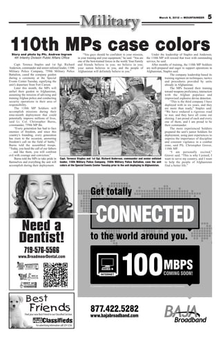 March 9, 2012 — MOUNTAINEER                5



110th MPs case colors
  Story and photo by Pfc. Andrew Ingram
    4th Infantry Division Public Affairs Office
                                                                         “You guys should be confident in your mission,  Under the leadership of Staples and Anderson,
                                                                     in your training and your equipment,” he said. “You are
                                                                                                                     the 110th MP will reward that trust with outstanding
                                                                     one of the best-trained forces in the world. Your Family
                                                                                                                     service, he said.
     Capt. Terence Staples and 1st Sgt. Richard                      and friends believe in you; we believe in you;      After months of training, the 110th MP Soldiers
Anderson, commander and senior enlisted leader, 110th                your nation believes in you; and the people of  are well-prepared and eager to support operations in
Military Police Company, 759th Military Police                       Afghanistan will definitely believe in you.”    Afghanistan, Staples said.
Battalion, cased the company guidon                                                                                                      The company leadership based its
during a ceremony at the Special                                                                                                    training regimen on techniques, tactics
Events Center Tuesday, signifying the                                                                                               and procedures provided by units
unit’s departure from Fort Carson.                                                                                                  already in Afghanistan.
     Later this month, the MPs will                                                                                                      The MPs focused their training
unfurl their guidon in Afghanistan,                                                                                                 toward weapons proficiency, interaction
assuming the mission of advising and                                                                                                with the Afghan populace and
training Afghan police and conducting                                                                                               improvised explosive devise detection.
security operations in their area of                                                                                                     “This is the third company I have
responsibility.                                                                                                                     deployed with in six years, and they
     The 110th MP Soldiers will                                                                                                     are more than ready,” Staples said.
accomplish missions during their                                                                                                    “We have endured a rigorous road
nine-month deployment that could                                                                                                    to war, and they have all come out
potentially improve millions of lives,                                                                                              shining. I am proud of each and every
said Lt. Col. Christopher Burns,                                                                                                    one of them, and I am proud to be
commander, 759th MP Bn.                                                                                                             their commander.
     “Every generation has had to face                                                                                                   The more experienced Soldiers
enemies of freedom, and since this                                                                                                  prepared the unit’s junior Soldiers for
country’s founding, every generation                                                                                                deployment, using past experiences to
has risen to the occasion, answering                                                                                                impress the importance of discipline
freedom’s call on the field of battle,”                                                                                             and constant vigilance in a combat
Burns told the assembled troops.                                                                                                    zone, said Pfc. Christopher Grover,
“Today, you heed the call of our fathers                                                                                            110th MP.
… and like them, you will confront                                                                                                       “I am personally excited,”
evil with courage and conviction.”                                                                                                  Grover said. “This is why I joined; I
     Burns told the MPs to take pride in Capt. Terence Staples and 1st Sgt. Richard Anderson, commander and senior enlisted want to serve my country, and I want
themselves and everything the unit will leader, 110th Military Police Company, 759th Military Police Battalion, case the unit to help the people of Afghanistan
accomplish during their deployment.      colors at the Special Events Center Tuesday prior to the unit deploying to Afghanistan.    find a better life.”




        Need a
        Dentist!                                                                                                               
  
  