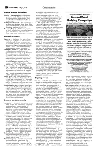16 MOUNTAINEER — May 4, 2012
Claims against the Estate                                   are needed to help demonstrate sufficient
                                                            potential demand for express commuter bus
Staff Sgt. Christopher Brown — With deepest                 service, dedicated to serving Fort Carson
  regret to the Family of the deceased. Anyone              commuters with fast and convenient service. For
  having claims against or indebtedness to his              Soldiers and civilians, this service can be free.
  estate should contact 1st Lt. Gilberto Pina at            Go to http://tinyurl.com/RideExpress or call
  706-289-1982.                                             526-6497 for more information and to sign up.
Staff Sgt. David Nowaczyk— With deepest regret to        2-1-1 data expands to two counties — The
  the Family of the deceased. Anyone having claims          Pikes Peak Area Council of Governments has
  against or indebtedness to his estate should contact      partnered with Pikes Peak United Way to
  1st Lt. Ryan Stauffer at 407-705-7493.                    include 2-1-1 data for El Paso and Teller counties
Pvt. Jamale Franklin — With deepest regret to               in the Network of Care for servicemembers,
  the Family of the deceased. Anyone having claims          veterans and their Families. The service
  against or indebtedness to his estate should              directory component of the Network of Care
  contact 2nd Lt. Susan Redwine at 616-987-6040.            now includes more than 1,500 local resources
                                                            to assist the military community, service
Upcoming events                                             providers and others. Visit http://pikespeak.
                                                            networkofcare.org for more information.
Career day — Hire Heroes USA hosts a Career              Share-a-Ride — is a free online car pool coordination
   Opportunity Day Wednesday at the Doubletree              to and from post, as well as van pool options,
   Hotel in Colorado Springs. Participants must             typically for those commuting 30 or more miles to
   pre-register by uploading resumes to http://www.         post. Riders are matched based on their origination
   regonline.com/Register/Checkin.aspx?EventID=             and destination points, as well as days and times
   1086459. Contact Lauren Berman lberman@                  of travel. Users specify whether they are offering a
   hireheroesusa.org for more information.                  ride, need a ride or if they are interested in sharing
Commissary opening — A ribbon cutting and                   driving duties. When a “match” is found, users are
   grand opening ceremony for the new Fort                  notified immediately of rider options, allowing
   Carson Commissary is set for 10 a.m. Wednesday.          them to contact and coordinate ridesharing within
   The current commissary will close Sunday at              minutes. Access the ride-share portal by visiting
   6 p.m. There will be no commissary service               http://www.carson.army.mil/paio/sustainability.html.
   available on Fort Carson Monday-Tuesday. The          Vanpools forming — Vanpools are forming to serve
   ribbon cutting will also include savings, food           commuters who travel on Interstate 25, Powers
   sampling, gift card drawings and other prizes.           Boulevard, Security-Widefield and Fountain.
   The hours for the new commissary will be                 Vanpool costs for Soldiers and civilians may
   9 a.m. to 8 p.m. Monday-Friday, 8 a.m. to 8 p.m.         be reduced (or free) when using the Army Mass
   Saturday and 8 a.m. to 6 p.m. Sunday.                    Transit Benefit subsidy. The program provides
Spouse appreciation day — The Armed Services                the van, maintenance and repairs, insurance,
   YMCA hosts Military Spouse Appreciation Day              fuel and has an Emergency Ride Home feature.
   Thursday from 10 a.m. to 2 p.m. at 2190 Jet Wing         Go to http://tinyurl.com/FtCarsonVanPool for
   Drive. Spouses can get hair cuts and massages            further details, and to reserve your spot. Contact
   and see cooking demonstrations and a fashion             Anneliesa Barta, Sustainable Fort Carson at
   show. Child care is available with reservations.         526-6497 or email anneliesa.m.barta.ctr@
   Call 719-622-9622 for more information.                  mail.mil for more information.
Fishing Derby — The Youth Fishing Derby takes                                                                          Library conference room Thursdays. Weigh-in
   place May 12 at Womack Reservoir from 9 a.m.          Ongoing events                                                is from 5-5:45 p.m. and the meeting is from
   to 1 p.m. Open to children ages 3-15, participants                                                                  6-7 p.m. Annual membership fee is $26 and
   may pre-register for $10 or register the day of the   Yard sales — can be held on post the first and third          includes the TOPS magazine. Monthly dues
   derby for $12. Call 526-5366 or visit http://www.       Saturday of the month through December. Post                are $5. Call Norma Rook at 719-531-7748 or
   mwrfortcarson.com for more information.                 residents set up their items in front of their homes.       TOPS at 800-932-8677 for more information.
Military Family Camp — Military Family Camp                Single Soldiers and Families who reside off               Legal Assistance Office — services are open to
   at Young Life’s Trail West in Buena Vista offers        post can set up in the building 5510 parking lot.           Soldiers, Family members and retirees. Services
   a variety of activities for servicemembers and          Yard sales are organized and conducted by                   include preparation of wills, powers of attorney,
   their Families. Camps take place May 27-June 2,         the Installation Mayoral Program, the Directorate           name changes and stepchild adoptions. The office
   June 10-16 and Aug. 5-11. A small fee, based            of Public Works Housing Liaison Office and the              also offers counseling and provides advice for
   on rank, covers all meals, activities and lodging       Balfour Beatty Family Housing Office. Call the              individuals dealing with landlord/tenant, military
   for a Family for the week. Visit http://www.            Mayoral Program at 526-8303 or Army Community               administrative, tax, family law and consumer
   militaryfamilycamp.younglife.org or call                Service at 526-4590 for more information.                   issues, as well as counsel and representation of
   526-6917 for more information.                        Seeking speakers — The Fort Carson Public Affairs             Soldiers going through medical and physical
                                                           Office is seeking Soldiers, Family members and              evaluation boards. The office is open from
General announcements                                      civilians from Fort Carson to speak about their             8:30-11:30 a.m. and 12:30-4 p.m., Monday-Friday.
                                                           work, training and varied experiences to public             Schedule appointments by calling the last duty
Gate 2 closure — Gate 2 will be closed May 23 from         organizations throughout the Pikes Peak region.             day of the week, at 9 a.m. Sign-ups for walk-in
  11 a.m. to 2 p.m. for a Directorate of Emergency         Speakers must be well-qualified professionals               appointments are available Monday and
  Services emergency response exercise. The                who know how to capture and maintain an                     Thursday beginning at 11:30 a.m. The Legal
  purpose of this exercise is to test the DES              audience’s attention for 20-30 minutes. Speakers            Assistance Office offers a divorce and separation
  capability to respond to an emergency situation on       should be comfortable speaking to businesses,               video briefing followed by a general question-
  Fort Carson. During this exercise, Gate 2 will be        professional organizations, community leaders,              and-answer session Monday and Wednesday at
  closed to both inbound and outbound traffic.             civic groups and schools. Contact Samantha Koss             9:30 a.m. and Thursday at 2 p.m. Attorneys
  Contact DES at 526-2760 for more information.            at 526-5996 or samantha.b.koss.ctr@mail.mil.                cannot represent clients in divorce proceedings in
Gate 6 closure — Gate 6, located at State Highway        Al-Anon meetings — Al-Anon is a 12-step                       court, however, a referral list of private attorneys
  115 and Wilderness Road, will be closed for              program for families and friends of alcoholics              is available. Call 526-5572/5573 for information.
  approximately three weeks. This temporary gate           (admitted or not). Meetings take place in the             No-show policy — A “Commander’s Appointment
  closure is required in support of an ongoing             conference room of The Colorado Inn at 6 p.m.               Policy” affects all TRICARE beneficiaries who
  Colorado Department of Transportation project            every Monday. Attendance is free and anyone                 receive health care services on Fort Carson and
  to expand traffic capacity and improve safety            can attend these open, anonymous meetings.                  at the Premier Army Health Clinic. Multiple
  along State Highway 115 between Gate 5 and               Contact Al-Anon Service Center at 719-632-0063              no-shows could result in the stopping of medical
  the Rock Creek bridge, located south of Gate 6.          for more information.                                       services; Soldiers requiring unit escorts to future
  State Highway 115 will remain open to traffic          Nutrition counseling and classes — The Evans                  appointments; patients may have to sign a statement
  while work is in progress. Contact CDOT at               Army Community Hospital Nutrition Care                      acknowledging they understand the ramifications
  634-2323 or Directorate of Public Works Traffic          Division offers nutrition counseling on a healthy           of multiple no-shows; a letter may be sent to the
  Engineering at 526-9267 for more information.            diet, weight loss or gain, high cholesterol,                Soldier’s unit when he or his Family member has
Junior-enlisted housing available — Balfour                hypertension, diabetes, sports nutrition and other          multiple no-shows or cancellations; retirees with
  Beatty Communities has junior enlisted, two-             nutrition-related diseases or illnesses. Nutrition          multiple missed appointments, “left without being
  and three-bedroom housing available. Call                classes include heart-healthy/lipid, weight loss,           seen,” or cancellations may have their locations
  719-579-1606 for details.                                pregnancy nutrition, commissary tour/healthy                of care changed. To cancel appointments during
Express bus sign-up — Interest is being assessed           shopping and sports nutrition. To schedule an               weekdays, beneficiaries can call the TRICARE
  for commuter express bus service to Fort                 appointment, call the TRICARE appointment                   appointment line 719-457-2273 or 866-422-7391
  Carson from Fountain, Powers and Academy                 line at 719-457-2273. To register for a class,              weekdays from 6 a.m. to 5:30 p.m. Appointments
  boulevards and Interstate 25 corridors. Sign up          call the Nutrition Care Division at 526-7290.               made through TRICARE online can be
  now to indicate interest. Fort Carson individuals      Take Off Pounds Sensibly — meets in the Grant                 canceled at http://www.tricareonline.com.
 