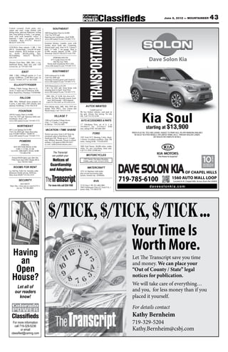 June 8, 2012 — MOUNTAINEER                         43
Central Located- Fresh paint, new                     SOUTHEAST
carpet and vinyl. Large kitchen with




                                                                                               TRANSPORTATION
dining room, spacious bathroom, ceiling     3409 Kingfisher Nest Gr $1400
fans, long hallway to back, 1 car garage,   3 bd 3 ba 1870 sqft
front yard with beautiful views! 3          Spacious new townhome- Avail NOW
bedroom, 1 bath, 1 car garage. 1014 E       www.AllCountyCS.com 719-445-7172
Columbia Rent 675/575 HALEY
REALTY 634-3785                             Gourmet kitchen, Laundry room with
                                            washer dryer hook ups, Carpeting,
CENTRAL-Near schools. 2 BR, 1 BA            Fenced back yard, close to Ft. Carson.3
4PLX. kitchen/bath. 1 level,R-30 insul.     beds, 2.5 bath, 2 car garage. Rent is
Storm windows, W/D hookups in pan-          $1200, security deposit, $1100. 2259
try. Inclds ,RF,DS,ceiling fans.            Downend HALEY REALTY 634-3785
$610/400dep.   HALEY         REALTY
634-3785

Minutes From Base. 3BR, 2BA, 1 Car,
                                                    POWERS SOUTH
                                                 4771 Lydia Grove $1150
                                                    2bd 2ba 2car 1464.
                                                                                                                                                        Dave Solon Kia
hardwood floors, shed, nice yard. Call       Newly built townhome-NO CATS
Lovern Inc. @ 719-520-1100                  www.AllCountyCS.com 719-445-7172


                EAST                                 SOUTHWEST
3BR, 1.5BA, 1500sqft rancher w/ 2 car       3450 Ashwood Cir $1400
garage. $1000/mo. 11380 West Lane, on       5 bd 4 ba 2600 sqft
5 acres. 719-641-5277 or 661-9205           Awesome location-great yard-Avail 8/1
                                            www.AllCountyCS.com 719-445-7172
      ELLICOTT/YODER                        3630 Pennyroyal Ln $1250
3 Bdrm, 2 Bath, Garage, Barn on 35          3 bd 2 ba 1642 sqft. Great home with
Acres 15 miles east of Schriever AFB.       amazing deck in back! Avail Now
Rent, Rent2Own, Purchase.7193903980         www.AllCountyCS.com 719-445-7172

                                             3BR, 1BA, 1C GAR, fcd, close to Ft.
             FALCON                         Carson. No Pets. Recently remod. Avail
                                              now! $825/month + $825/deposit.
5BR, 5BA, 3860sqft, horse property on        Call 573-793-3297 or 573-552-2119
6 acres, 4 stall barn, D49 schools, pets
allowed. $2500/mo. (719) 338-2518           Near hiking trails, 1BR, 1BA, $395 per           AUTOS WANTED
                                            month. Near PPCC, Fort Carson and
                                                                                                   Cash4CarzLLC
            FOUNTAIN                        World Arena. Call 719-313-7156




                                                                                                                                               Kia Soul
                                                                                       We buy broken vehicles, cash paid on
10570 Country Park Ln $1000                                                            the spot. Always free towing. No title
3 bd 3 ba 1507 sqft. Spacious fairly new               VILLAGE 7                       OK. Call 719-332-6198
townhome- Avail 1 Jul
www.AllCountyCS.com 719-445-7172            1500 sq ft rancher Village Seven           AUTO ACCESSORIES & PARTS
                                            4 bd / 1 1/2 bath, 2 car garage

                                                                                                                                                    starting at $13,900
                                            $1200/mo 719-210-1601                      17” Yokohama Tires, set of 4, 2 ea
          NORTHEAST                                                                    255/40zr17, 2ea 215/45zr17. $700
                                                                                       new, asking $350. 303-660-3401
6811 Lost Springs Dr $1400                  VACATION / TIME SHARE
3 bd 2 ba 2058 sqft. Open floor plan,                                                                                               PRICES PLUS TAX, TITLE AND LICENSE, SUBJECT TO PRIOR SALE, 0% APR FINANCING AVAILABLE
near EVERYTHING! -NOPETS                    Need to get away from it all? Rent my                     FORD                             ON SELECT IN-STOCK MODELS, FOR LIMITED TERMS, W.A.C. THROUGH DEALERS LENDER,
www.AllCountyCS.com 719-445-7172            riverfront cabin in Red River, NM.
                                                                                       1997 Ford SVT Mustang Cobra. black.                                    SEE DEALER FOR COMPLETE DETAILS.
                                            Small pets OK. Sleeps up to 8. 2-night
                                            min. Military discount. Owner is retired   1-Owner. Excellent condition. Only 59k
             POWERS                         military. Call agent at 800-545-6415       miles. Asking $10K. 719-650-0595.
             POWERS                         or visit <redriverreservations.com>.
    4655 BITTERCREEK $1500                                                             2005 Ford Taurus. 68,000 miles, sedan,
       4 BD, 3 1/2 BA, 2CAR                                                            white, V6, pwr everything, clean auto.
  LG LOT, 2400 SQFT, AVAIL NOW                                                         Call 313-3030. $3900 obo.
           719-460-6748                               The Transcript
                                                     can publish your                         MOTORCYCLES
   Powers/PAFB 4plex unit 2Bd 1Ba
  750sf Avail June 6485 Omaha Blvd
          Text 720-641-2602
                                                    Notices of                            1995 Harley Davidson Roadster.
                                                                                          $3000, cash. Call 719-633-5970.

                                                  Guardianship
     ROOMS FOR RENT
Lg 1bd/1ba, Fully Fur. Includes cable
&internet Totally private, $650/mo.
                                                  and Adoptions
                                                                                               WATERCRAFT
                                                                                       1972 16’ Bayliner with trailer
                                                                                       plus several accessories tube,
                                                                                                                                DAVE SOLON KIA                                                      OF CHAPEL HILLS
                                                                                                                                719-785-6100
Mins from PAFB 719-534-3519                                                            jackets, bimimi top...$2800obo

            SECURITY
                                                                                                                                                                                    1560 AUTO MALL LOOP
                                                                                                       RVS                                                                           Located in N. Chapel Hills, Across from the USAFA
            SECURITY
5bd,2.5ba,+2xtra rms a/c rent $1275+1           For more info call 634-1048            32 ft Class C RV, $31,000 OBO
                                                                                                                                                         davesolonkia.com
        mo sec 719 306-0803                                                            2002 Gulfstream Ultra GT, Ford V10, 1
                                                                                       power slide, 719-200-8729




                                                $/TICK, $/TICK, $/TICK ...
                                                                                                                                    Your Time Is
   Having
                                                                                                                                    Worth More.
     an
                                                                                                                                    Let The Transcript save you time
                                                                                                                                    and money. We can place your
    Open                                                                                                                            “Out of County / State” legal
   House?                                                                                                                           notices for publication.
                                                                                                                                    We will take care of everything…
        Let all of
       our readers                                                                                                                  and you, for less money than if you
         know!                                                                                                                      placed it yourself.

                                                                                                                                    For details contact
                                                                                                                                    Kathy Bernheim
    For more information                                                                                                            719-329-5204
      call 719-329-5236
            or email                                                                                                                Kathy.Bernheim@csbj.com
   classified@csmng.com
 