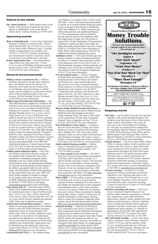 July 13, 2012 — MOUNTAINEER           15
Claims to the estate                                         over Highway 115 outside of Gate 2 will be closed
                                                             until Aug. 1. Gate 2 will remain open and continue
Spc. James Kendrick — With deepest regret to the             to operate on its normal schedule during this period.
  Family of the deceased. Anyone having claims               Access to the gate will be limited to northbound
  against or indebtedness to his estate should               traffic from Highway 115. Traffic exiting the gate
  contact 2nd Lt. Anthony Sickelka at 719-503-2632.          will be detoured back onto northbound Highway
                                                             115. The remaining gates will be available to
Upcoming events                                              provide alternate access to the installation while
                                                             this bridge project is under way. This closure is
Back to school physicals — Evans Army Community              required for Colorado Department of Transportation
  Hospital is holding its annual one-day “School/            contractors to replace the deck of the bridge and
  Sports Physical Day” July 21 from 8 a.m. to 4 p.m.         make other safety improvements in the area. Contact
  in Iron Horse Family Medicine Clinic. A limited            CDOT at 576-3450 or Fort Carson Directorate of
  number of appointments are available. Call                 Public Works Traffic Engineering at 526-9267 for
  526-9275 or 524-2273. Families should bring                additional information regarding this closure.
  any immunization records or necessary school            Ambulance service — Fort Carson officials urge com-
  or sport forms to be filled out by a provider.             munity members to contact emergency personnel
Retiree Appreciation Day — The annual Retiree                by calling 911 instead of driving personal vehicles
  Appreciation Day takes place Oct. 13 from                  to the emergency room. In the event of a life- or
  7 a.m. to noon at McMahon Auditorium and the               limb-threatening emergency, skilled paramedics and
  Special Events Center. Call 526-0682, 526-2260             ambulance crew will be able to administer critical
  or 524-2342 for more information.                          care and aid. Contact the Emergency Department
                                                             at 526-7111 for more information.
General announcements                                     New prescription policy — Effective Tuesday,
                                                             all handwritten prescriptions from a TRICARE
Military renters evacuated by fire — Military                network provider will be filled at the Soldier
  members who had to evacuate their residences               and Family Care Center located adjacent to
  due to the Waldo Canyon Fire and are not                   and east of Evans Army Community Hospital.
  allowed to move back into the residence due                When calling in for refills on those prescriptions,
  to roof damage, structural damage or another               beneficiaries will continue to use the SFCC.
  reason, may be eligible for a government funded            A dedicated refill window in this facility will
  move of their household goods to their new                 reduce wait time. The SFCC pharmacy is open
  location. Call the Housing Division for details            Monday through Friday from 8 a.m. to 5 p.m.
  at 526-4388 for more information.                          The pharmacy is located on the first floor near
Waldo Canyon Fire pharmacy information — Any                 the east entrance of the facility; park in the
  TRICARE beneficiary displaced or isolated by the           “G” lot, east of the building. Call 719-503-7067
  wild fires and in need of prescriptions may come           or 719-503-7068 for more information.
  to the Evans Army Community Hospital’s Main             Warrior Family Medicine becomes Iron Horse —
  Pharmacy for assistance. The pharmacy is open              Effective immediately, the name of Warrior Family        Ongoing events
  Monday-Thursday from 8 a.m. to 6 p.m. and on               Medicine Clinic has changed to Iron Horse
  Friday from 8 a.m. to 5 p.m. Refills that were             Family Medicine Clinic. The clinic is still located      Yard sales — can be held on post the first and third
  called in for pick up at the U.S. Air Force Academy        on the second floor of Evans Army Community                Saturday of the month through December. Post
  are ready and waiting at the Commissary Pharmacy           Hospital. Hours of operation are from 7:30 a.m.            residents set up their items in front of their homes.
  Refill Center, located within the Base Exchange            to 4 p.m. Call 526-9277 for more information.              Single Soldiers and Families who reside off
  at Peterson Air Force Base. Patients may choose         Forrest Resiliency Center Opens — Located on                  post can set up in the building 5510 parking
  to pick up at either Peterson or EACH. The refill          the Fort Carson Resiliency Campus, the Forrest             lot. Yard sales are organized and conducted by
  Number is 719-524-4081. Also, TRICARE, through             Resiliency Center is located at 1891 Prussman              the Installation Mayoral Program, the Directorate
  Express Scripts, has implemented the “Emergency            Blvd., building 1843. The center offers health             of Public Works Housing Liaison Office and the
  Refill Too Soon” procedures for El Paso, Larimer           education classes as well as walk-in blood pressure        Balfour Beatty Family Housing Office. Call the
  and Teller counties. The State of Emergency remains        and cholesterol screenings. The center is open to          Mayoral Program at 526-8303 or Army Community
  in effect until July 15. To get an emergency refill,       Soldiers, Family members and civilians working at          Service at 526-4590 for more information.
  take your prescription bottle to any TRICARE               Fort Carson. Call 526-3887 for more information.         Seeking speakers — The Fort Carson Public Affairs
  retail network pharmacy. Contact Express Scripts        Junior-enlisted housing available — Balfour                   Office is seeking Soldiers, Family members and
  at 877-363-1303 or search the network pharmacy             Beatty Communities has junior enlisted, two-               civilians from Fort Carson to speak about their
  locator to find the nearest network pharmacy.              and three-bedroom housing available. Call                  work, training and varied experiences to public
Cooling system undergoes repairs — One of the                719-579-1606 for details.                                  organizations throughout the Pikes Peak region.
  two chilling systems that provide cooling for           2-1-1 data expands to two counties — The Pikes                Speakers must be well-qualified professionals
  the majority of the “banana belt” area of the              Peak Area Council of Governments has partnered             who know how to capture and maintain an
  cantonment is undergoing emergency repairs.                with Pikes Peak United Way to include 2-1-1                audience’s attention for 20-30 minutes. Speakers
  Buildings in the area, which include barracks,             data for El Paso and Teller counties in the Network        should be comfortable speaking to businesses,
  dining facilities, gyms and administrative buildings,      of Care for servicemembers, veterans and their             professional organizations, community leaders,
  are currently receiving limited cooling. Repairs to        Families. The service directory component of the           civic groups and schools. Contact Samantha Koss
  the chiller is anticipated within the next several         Network of Care now includes more than 1,500               at 526-5996 or samantha.b.koss.ctr@mail.mil.
  weeks. The Directorate of Public Works apologizes          local resources to assist the military community,        Al-Anon meetings — Al-Anon is a 12-step
  for any inconvenience this may cause. DPW will             service providers and others. Visit http://pikespeak.      program for families and friends of alcoholics
  notify facility managers of outages or changes             networkofcare.org for more information.                    (admitted or not). Meetings take place in the
  to the cooling system due to the repairs. Call          Share-a-Ride — is a free online car pool coordination         conference room of The Colorado Inn at 6 p.m.
  the DPW Operations and Maintenance Division                to and from post, as well as van pool options,             every Monday. Attendance is free and anyone
  at 526-9241, 719-491-2943 or email bruce.                  typically for those commuting 30 or more miles to          can attend these open, anonymous meetings.
  gronczniak@us.army.mil for more information.               post. Riders are matched based on their origination        Contact Al-Anon Service Center at 719-632-0063
Gate closures July 21 — The Directorate of Public            and destination points, as well as days and times          for more information.
  Works will be conducting routine maintenance on            of travel. Users specify whether they are offering a     Nutrition counseling and classes — The Evans
  the vehicle barriers July 21. Gate 20 will be closed       ride, need a ride or if they are interested in sharing     Army Community Hospital Nutrition Care
  from 7:15-8:15 a.m.; Gate 5 will be closed from            driving duties. When a “match” is found, users are         Division offers nutrition counseling on a healthy
  8:45-9:30 a.m.; Gate 4 will be closed from 10-11:30        notified immediately of rider options, allowing            diet, weight loss or gain, high cholesterol,
  a.m. Gates will be closed to inbound and outbound          them to contact and coordinate ridesharing within          hypertension, diabetes, sports nutrition and other
  traffic. Times may be adjusted as needed.                  minutes. Access the ride-share portal by visiting          nutrition-related diseases or illnesses. Nutrition
School lunch and breakfast program — School                  http://www.carson.army.mil/paio/sustainability.html.       classes include heart-healthy/lipid, weight loss,
  District 8 is accepting applications for the national   Vanpools forming — Vanpools are forming to                    pregnancy nutrition, commissary tour/healthy
  School Lunch and School Breakfast programs.                serve commuters who travel on Interstate 25,               shopping and sports nutrition. To schedule an
  Application forms are being provided to all                Powers Boulevard, Security-Widefield and Fountain.         appointment, call the TRICARE appointment
  homes with a letter to parents. Additional copies          Vanpool costs for Soldiers and civilians may be            line at 719-457-2273. To register for a class,
  are available in each school. The information              reduced (or free) when using the Army Mass Transit         call the Nutrition Care Division at 526-7290.
  provided on the application is confidential and            Benefit subsidy. The program provides the van,           Take Off Pounds Sensibly — meets in the Grant
  will be used only for the purpose of determining           maintenance and repairs, insurance, fuel and has an        Library conference room Thursdays. Weigh-in
  eligibility and verifying data. Applications may           Emergency Ride Home feature. Go to http://tinyurl.         is from 5-5:45 p.m. and the meeting is from
  be submitted any time during the school year.              com/FtCarsonVanPool for further details, and to            6-7 p.m. Annual membership fee is $26 and
  Contact Dawn Muniz at 719-382-1334 or email                reserve a spot. Contact Anneliesa Barta, Sustainable       includes the TOPS magazine. Monthly dues are
  DMuniz@FFC8.org for more information.                      Fort Carson at 526-6497 or email anneliesa.m.barta.        $5. Call Norma Rook at 719-531-7748 or
Construction near Gate 2 — The roadway bridge                ctr@mail.mil for more information.                         TOPS at 800-932-8677 for more information.
 