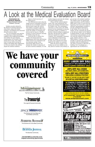 Aug. 17, 2012 — MOUNTAINEER                                                    19


A Look at the Medical Evaluation Board
        Commentary by
      Christy B. Neyman
                                               Here is a brief overview of
                                           the MEB process:
                                                                                      medical diagnosis prevents the Soldier
                                                                                      from performing his duties.
                                                                                                                                            get out due to the medical condition.
                                                                                                                                            The Soldier’s goal can significantly
     Medical Evaluation Board                  The MEB process starts when the             Along with the medical appoint-                  impact the process, and the Soldier’s
        Soldiers’ Counsel                  Soldier receives a permanent level three   ments, tests, and examinations, the                   MEB office is here to assist from the
                                           profile for one or multiple conditions     process also includes information from                beginning. Fort Carson has a team of
     Soldiers recently referred to         and the doctor makes the referral.         the Soldier’s unit. The commander’s                   attorneys and paralegals available to
the Medical Evaluation Board are           The Soldier is assigned a physical         statement is a form used in the MEB                   provide confidential information
often-times, along with Family             evaluation board liaison officer who       process for the commander to describe                 to the Soldier. We are here for the
members, overwhelmed and concerned         assists the Soldier in navigating the      the Soldier’s ability, or inability, to               Soldier, not the command, the doctors
about the process ahead.                   process and serving as a valuable          perform within his military occupational              or the decision makers on the Medical
     The servicemember may question        resource to answer questions and help      specialty, and describe the Soldier’s                 Evaluation Board. An early consultation
if his physical or behavioral health       the Soldier along the way.                 skill level, despite the medical                      with attorneys and paralegals can and
condition will be addressed thoroughly,        From the time of referral, the         condition. The commander’s statement                  will assist the Soldier in reaching his
and whether fair and adequate              Soldier will attend numerous               can be influential in determining                     goals. Soldiers should to come
compensation will be given if he is        appointments with Army and Veterans        whether the Soldier is fit or unfit                   MEB Soldiers’ Counsel as early as
found unfit for duty. The Soldier          Affairs doctors for examination and        for duty, and it should not be taken                  possible to maximize the opportunities
may be unsure about leaving the            any necessary testing. Army,               lightly by the Soldier or command.                    available within the MEB process.
military and finding other employment,     specifically MEB, doctors will                  When the process begins, most                    The office is located at 1980 Ellis St.,
or if he can remain in the military        examine the Soldier to determine if        Soldiers are not sure whether or not                  building 1162. To schedule an
despite the medical condition.             he meets retention standards, or if the    they desire to remain in the military or              appointment call 526-9854/6537.




    We have your                                                                                                    HUGE LABOR DAY SALE

     community                                                                                                             August 31st thru September 3rd
                                                                                                                    HUGE GAME CONSOLE SALE




       covered                                                                                                                                                                                              ONLY!


                                                                                                                                  CONSOLE GIVEAWAYS
                                                                                                                               Friday, Aug. 31st
                                                                                                                               Saturday, Sept. 1st

                                                                                                                    Must be 18 years of age, pick up your free ticket the day of the drawing.
                                                                                                                                  Drawing promptly at 9:00 p.m. each night

                                          The Fort Carson Community




                                                                                                                         www.entertainmart.com

                                     The Legal & Financial Community




                                     The Peterson Air Force Base and
                                         The NORAD Community




                                 The Schriever Air Force Base Community




                                          The Business Community


                                  Call 634-5905 to subscribe or for                                                                          Become a fan of the Colorado Springs Business Journal
                                 targeted advertising opportunities                                                                           on Facebook or follow us on Twitter @CSBizJournal
                                                                                                                    Get breaking news and headlines throughout the day, learn about upcoming events, special offers and more!
 