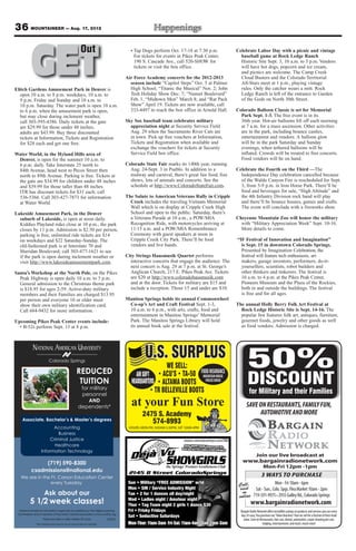 36 MOUNTAINEER — Aug. 17, 2012



           GET
Elitch Gardens Amusement Park in Denver is
   open 10 a.m. to 8 p.m. weekdays, 10 a.m. to
                                                       Out                           • Tap Dogs perform Oct. 17-18 at 7:30 p.m.
                                                                                       For tickets for events in Pikes Peak Center,
                                                                                       190 S. Cascade Ave., call 520-SHOW for
                                                                                       tickets or visit the box office.

                                                                                   Air Force Academy concerts for the 2012-2013
                                                                                     season include “Capitol Steps” Oct. 5 at Palmer
                                                                                     High School; “Titanic the Musical” Nov. 2; John
                                                                                     Tesh Holiday Show Dec. 7; “Nunset Boulevard”
                                                                                                                                                    Celebrate Labor Day with a picnic and vintage
                                                                                                                                                      baseball game at Rock Ledge Ranch
                                                                                                                                                      Historic Site Sept. 3, 10 a.m. to 5 p.m. Vendors
                                                                                                                                                      will have hot dogs, popcorn and ice cream,
                                                                                                                                                      and picnics are welcome. The Camp Creek
                                                                                                                                                      Cloud Busters and the Colorado Territorial
                                                                                                                                                      All-Stars meet at 1 p.m., playing vintage
                                                                                                                                                      rules. Only the catcher wears a mitt. Rock
                                                                                                                                                      Ledge Ranch is left of the entrance to Garden
   9 p.m. Friday and Sunday and 10 a.m. to                                           Feb. 1, “Midtown Men” March 8; and “Rat Pack                     of the Gods on North 30th Street.
   10 p.m. Saturday. The water park is open 10 a.m.                                  Show” April 19. Tickets are now available, call
   to 6 p.m. when the amusement park is open,                                        333-4497 to reach the box office in Arnold Hall.               Colorado Balloon Classic is set for Memorial
   but may close during inclement weather,                                                                                                            Park Sept. 1-3. The free event is in its
   call 303-595-4386. Daily tickets at the gate                                    Sky Sox baseball team celebrates military                          36th year. Hot-air balloons lift off each morning
   are $29.99 for those under 48 inches;                                             appreciation night at Security Service Field                     at 7 a.m. for a mass ascension. Other activities
   adults are $43.99. Buy three discounted                                           Aug. 29 when the Sacramento River Cats are                       are in the park, including bounce castles,
   tickets at Information, Tickets and Registration                                  in town. Pick up free vouchers at Information,                   entertainment and vendors. A balloon glow
   for $28 each and get one free.                                                    Tickets and Registration when available and                      will be in the park Saturday and Sunday
                                                                                     exchange the vouchers for tickets at Security                    evenings, when tethered balloons will be
Water World, in the Hyland Hills area of                                             Service Field box office.                                        inflated. Crowds will be treated to free concerts.
 Denver, is open for the summer 10 a.m. to                                                                                                            Food vendors will be on hand.
 6 p.m. daily. Take Interstate 25 north to                                         Colorado State Fair marks its 140th year, running
 84th Avenue, head west to Pecos Street then                                         Aug. 24-Sept. 3 in Pueblo. In addition to a                    Celebrate the Fourth on the Third —The
 north to 89th Avenue. Parking is free. Tickets at                                   midway and carnival, there’s great fair food, free               Independence Day celebration cancelled because
 the gate are $34.99 for children under 48 inches                                    shows, lots of animals and concerts. See the                     of the Waldo Canyon Fire is rescheduled for Sept.
 and $39.99 for those taller than 48 inches.                                         schedule at http://www.ColoradoStateFair.com.                    3, from 5-9 p.m. in Iron Horse Park. There’ll be
 ITR has discount tickets for $31 each; call                                                                                                          food and beverages for sale, “High Altitude” and
 536-5366. Call 303-427-7873 for information                                       The Salute to American Veterans Rally in Cripple                   the 4th Infantry Division rock band will play
 at Water World.                                                                     Creek includes the traveling Vietnam Memorial                    and there’ll be bounce houses, games and crafts.
                                                                                     Wall which is on display at Cripple Creek High                   The event will conclude with a fireworks show.
Lakeside Amusement Park, in the Denver                                               School and open to the public. Saturday, there’s
  suburb of Lakeside, is open at noon daily.                                         a Veterans Parade at 10 a.m., a POW/MIA                        Cheyenne Mountain Zoo will honor the military
  Kiddies Playland rides close at 10 p.m., the park                                  Recognition Ride, with motorcycles arriving at                   with “Military Appreciation Week” Sept. 10-16.
  closes by 11 p.m. Admission is $2.50 per person,                                   11:15 a.m. and a POW/MIA Remembrance                             More details to come.
  parking is free, unlimited ride tickets are $14                                    Ceremony with guest speakers at noon in
  on weekdays and $22 Saturday-Sunday. The                                           Cripple Creek City Park. There’ll be food                      “IF Festival of Innovation and Imagination”
  old-fashioned park is at Interstate 70 and                                         vendors and live bands.                                          is Sept. 15 in downtown Colorado Springs.
  Sheridan Boulevard; call 303-477-1621 to see                                                                                                        Presented by Imagination Celebration, the
  if the park is open during inclement weather or                                  City Strings Hausmusik Quartet performs                            festival will feature tech enthusiasts, art
  visit http://www.lakesideamusementpark.com.                                        interactive concerts that engage the audience. The               makers, garage inventors, performers, do-it-
                                                                                     next concert is Aug. 29 at 7 p.m. at St. George’s                yourselfers, scientists, robot builders and
Santa’s Workshop at the North Pole, on the Pikes                                     Anglican Church, 217 E. Pikes Peak Ave. Tickets                  other thinkers and tinkerers. The festival is
  Peak Highway is open daily 10 a.m. to 5 p.m.                                       are $20 at http://www.coloradohausmusik.com                      10 a.m. to 4 p.m. at the Pikes Peak Center,
  General admission to the Christmas theme park                                      and at the door. Tickets for military are $15 and                Pioneers Museum and the Plaza of the Rockies,
  is $18.95 for ages 2-59. Active-duty military                                      include a reception. Those 15 and under are $10.                 both in and outside the buildings. The festival
  members and their Families are charged $13.95                                                                                                       is free and for all ages.
  per person and everyone 10 or older must                                         Manitou Springs holds its annual Commonwheel
  show their own military identification card.                                      Co-op’s Art and Craft Festival Sept. 1-3,                       The annual Holly Berry Folk Art Festival at
  Call 684-9432 for more information.                                               10 a.m. to 6 p.m., with arts, crafts, food and                    Rock Ledge Historic Site is Sept. 14-16. The
                                                                                    entertainment in Manitou Springs’ Memorial                        popular fest features folk art, antiques, furniture,
Upcoming Pikes Peak Center events include:                                          Park. The Manitou Springs Library will hold                       gourmet foods, jewelry and other goods as well
  • B-52s perform Sept. 13 at 8 p.m.                                                its annual book sale at the festival.                             as food vendors. Admission is charged.



            NATIONAL AMERICAN UNIVERSITY
                                                                                             U.S. SURPLUS
                          Colorado Springs

                                                   REDUCED
                                                                                                           WE SELL:
                                                                                                                                  FOOD INSURANCE
                                                                                                                                                           50%
                                                    TUITION
                                                      for military
                                                                                         AIR SOFT
                                                                                      HEADQUARTERS
                                                                                                                                   MOUNTAIN HOUSE
                                                                                                                                    FREEZE DRIED
                                                                                                                                                            DISCOUNT
                                                      personnel                                                                                              for Military and their Families
                                                         AND
                                                     dependents*
                                                                                      at your Fun Store                                                    SAVE ON RESTAURANTS, FAMILY FUN,
                                                                                            2475 S. Academy                                                     AUTOMOTIVE AND MORE
    Associate, Bachelor’s & Master’s degrees
                                                                                               574-8993
                         Accounting                                                 HOURS: MON-FRI, 9:00AM-5:30PM, SAT 10AM-4PM
                            Business
                        Criminal Justice
                          Healthcare
                   Information Technology
                                                                                                                                                                    Join our live broadcast at
                (719) 590-8300                                                                                                                         www.bargainradionetwork.com
                                                                                                                                                                           Mon-Fri 12pm -1pm
           csadmissions@national.edu
   We are in the Ft. Carson Education Center                                                                                                                             3 WAYS TO PURCHASE
                 every Tuesday                                                                                                                       Call,                       Mon - Fri 10am - 6pm
                                                                                                                                                     visit          Sat - Sun., Colo. Spgs. Flea Market 10am - 2pm
                      Ask about our                                                                                                                    or
                                                                                                                                                     online
          5 1/2 week classes!                                                                                                                                  www.bargainradionetwork.com
  National American University is regionally accredited by The Higher Learning                                                                        Bargain Radio Network offers incredible savings on products and services you use every
 Commission and a member of the North Central Association|www.ncahlc.org
                                                                                                                                                      day. It’s easy. You purchase our “Value Vouchers” that we sell for a fraction of their retail
                    *Must provide a valid military ID card.               6/2012                                                                        value. Save on Restaurants, hair care, dental, automotive, carpet cleaning pet care,
               The individual pictured is not an actual service member.                                                                                                    lodging, entertainment, and much, much more!
 